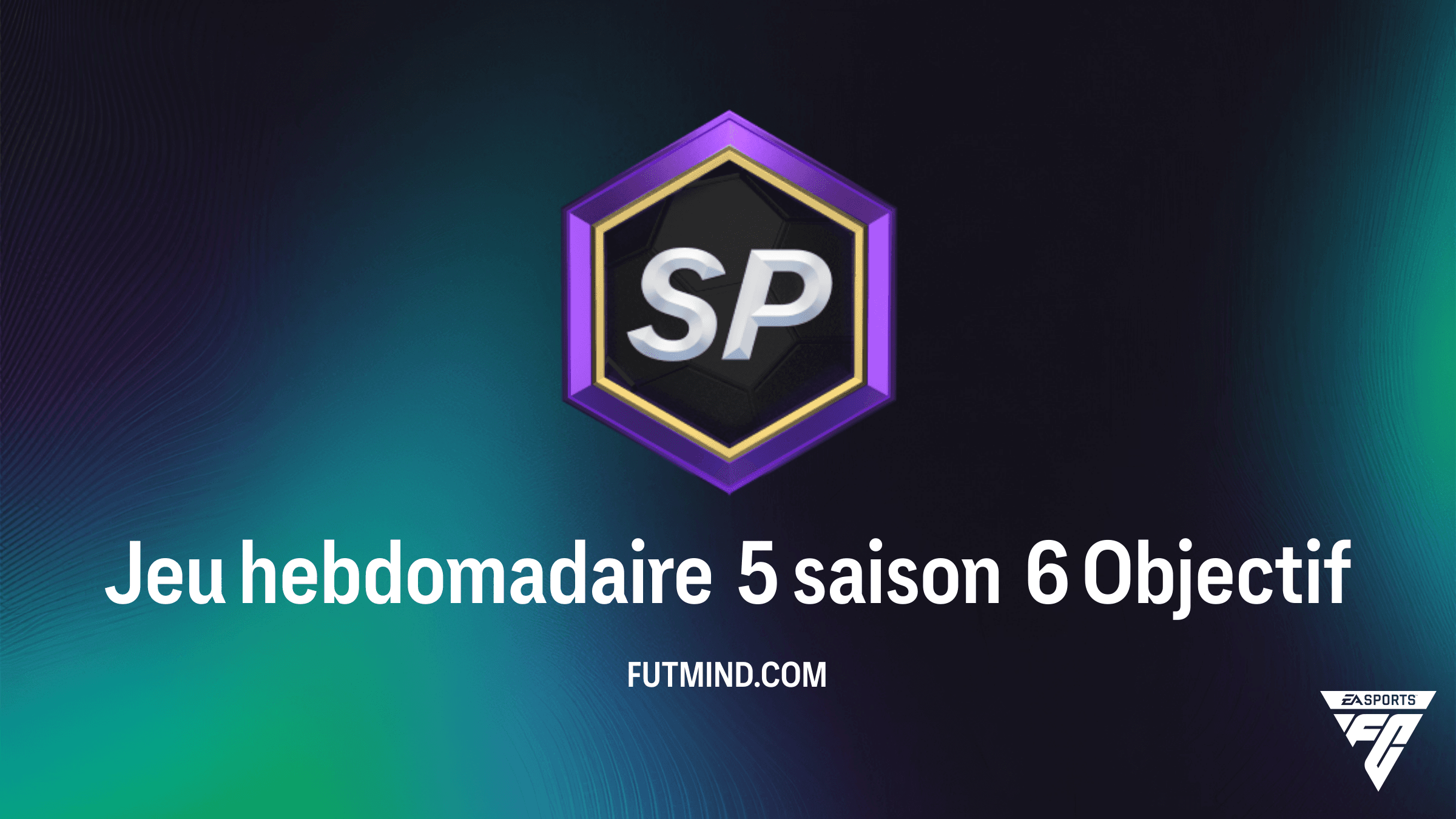 Comment réussir l'objectif Jeu hebdomadaire 5 saison 6 dans FC 26