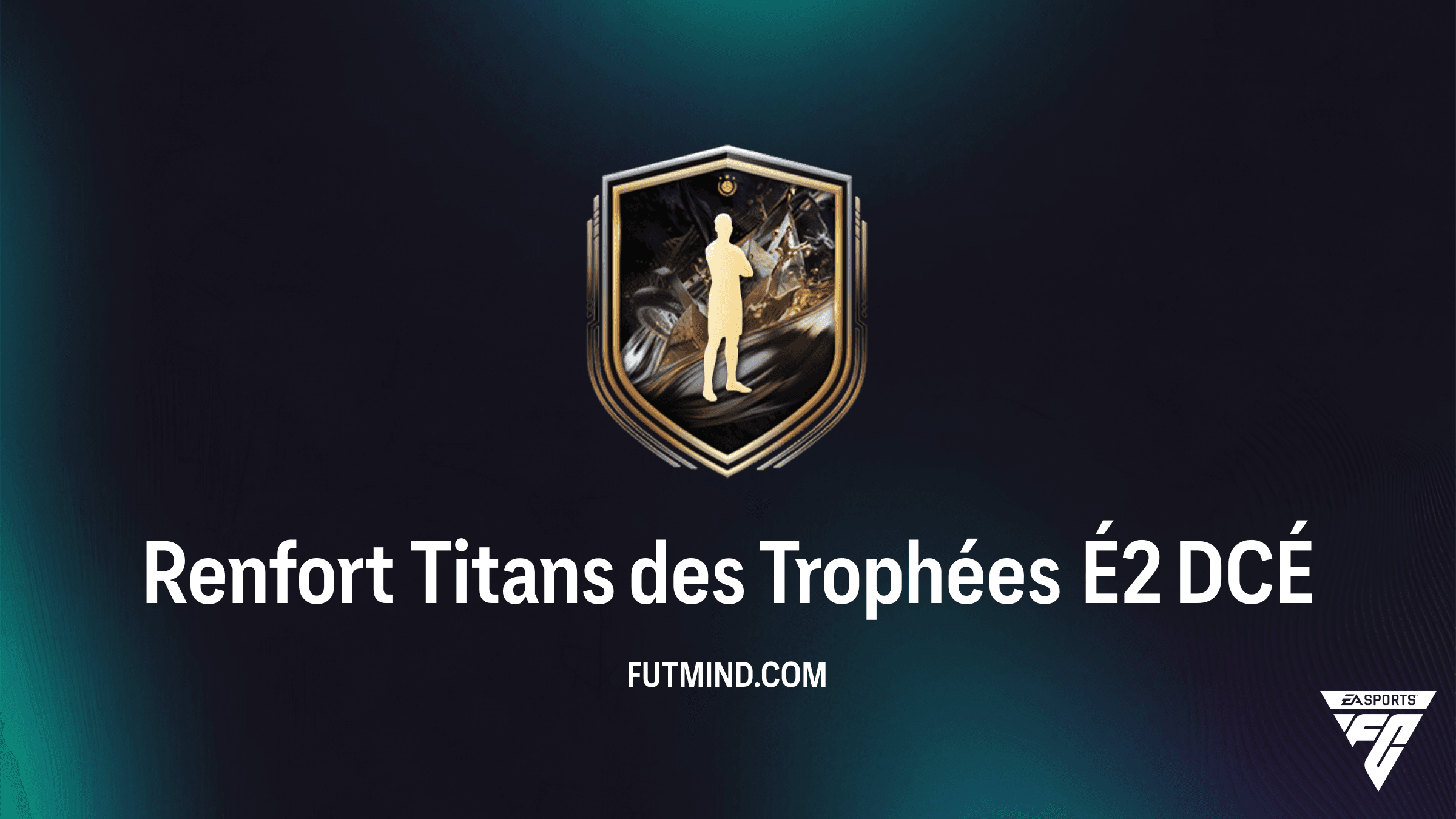 Guide complet : Comment compléter le DCÉ Renfort Titans des Trophées É2 sur FC 26