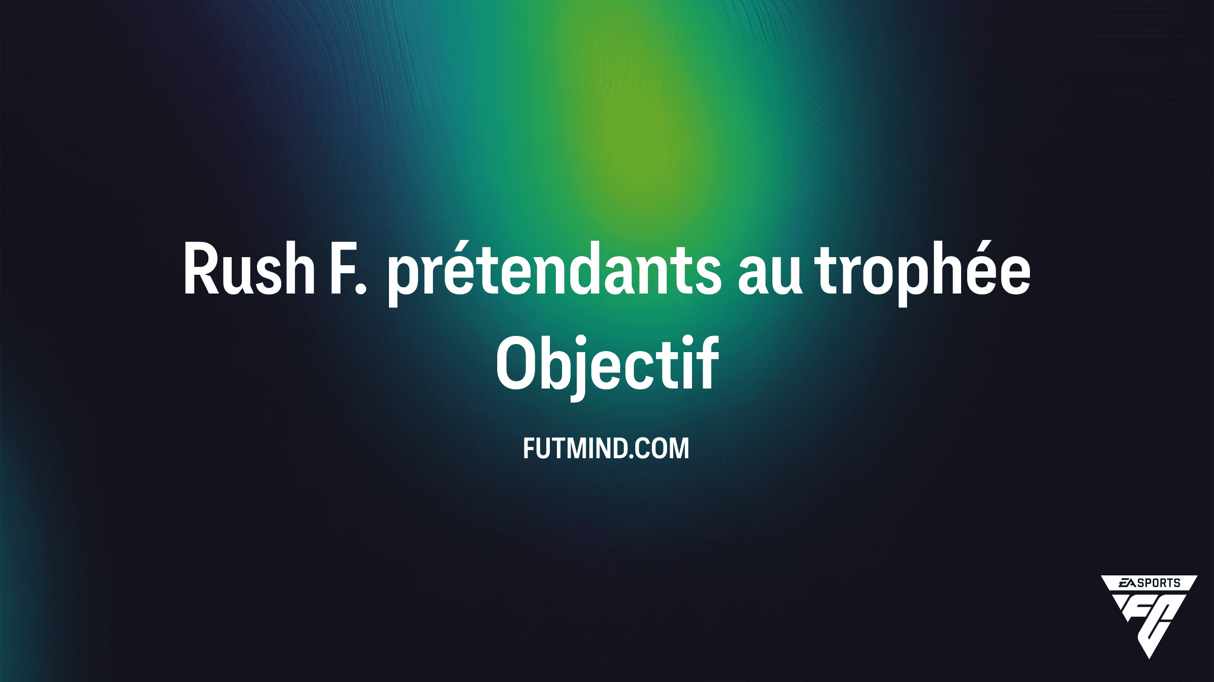 Comment réussir l'objectif Rush F. prétendants au trophée dans FC 26