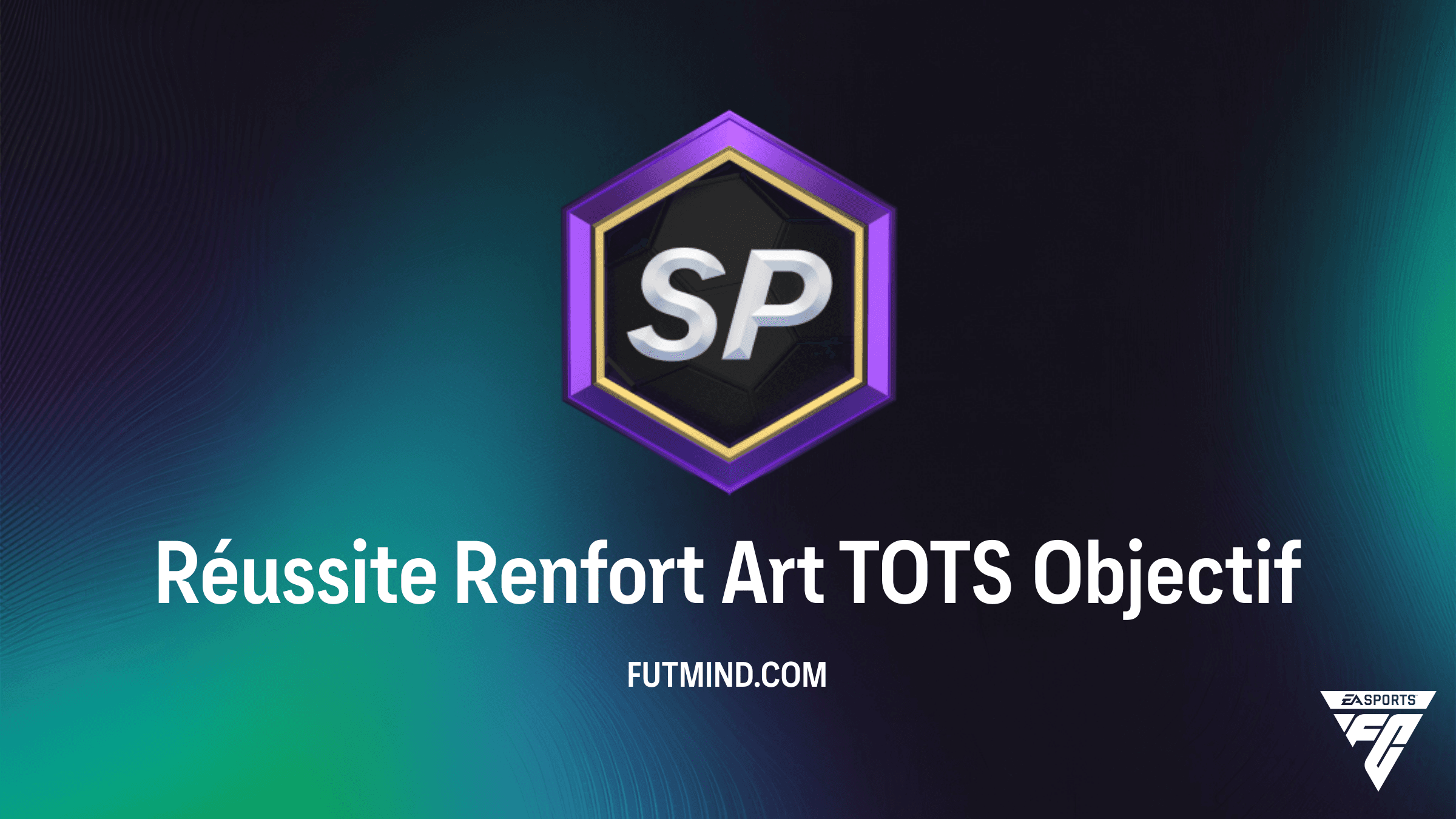 Comment compléter l'Objectif Réussite Renfort Art TOTS dans FC 26 ?