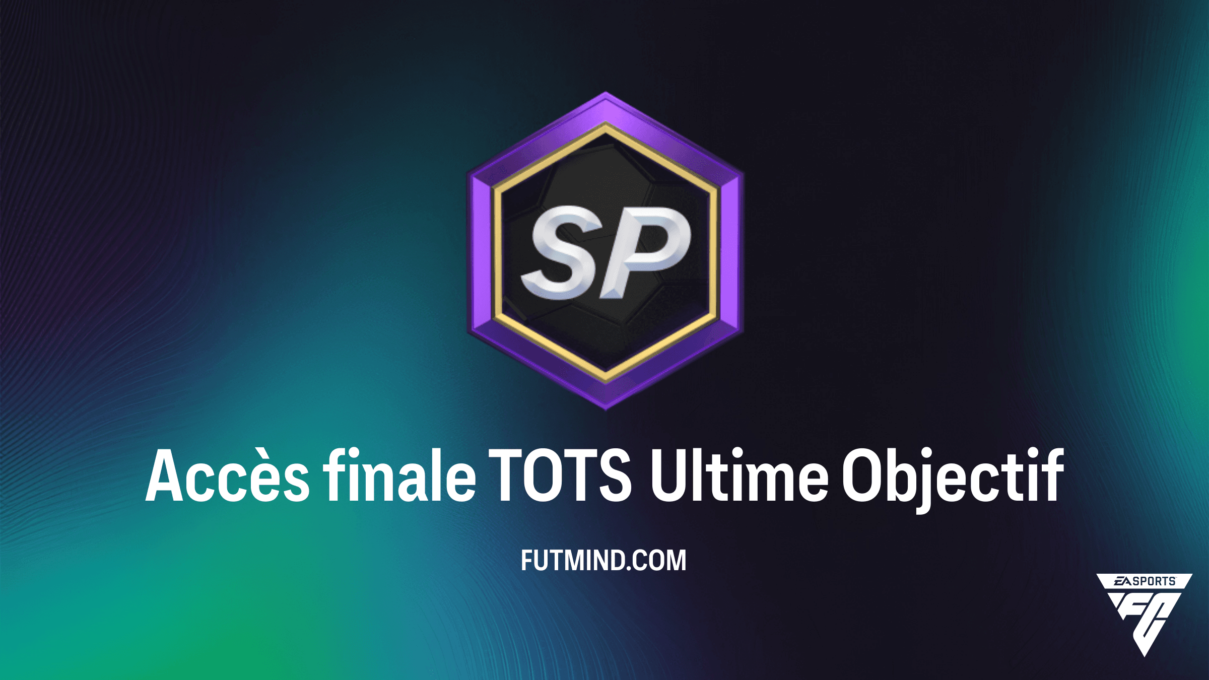 Comment réussir l'Objectif Accès finale TOTS Ultime dans FC 26