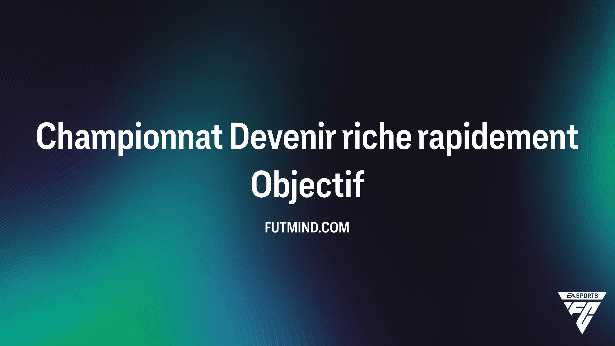 Comment réussir l'Objectif Championnat Devenir riche rapidement dans FC 26