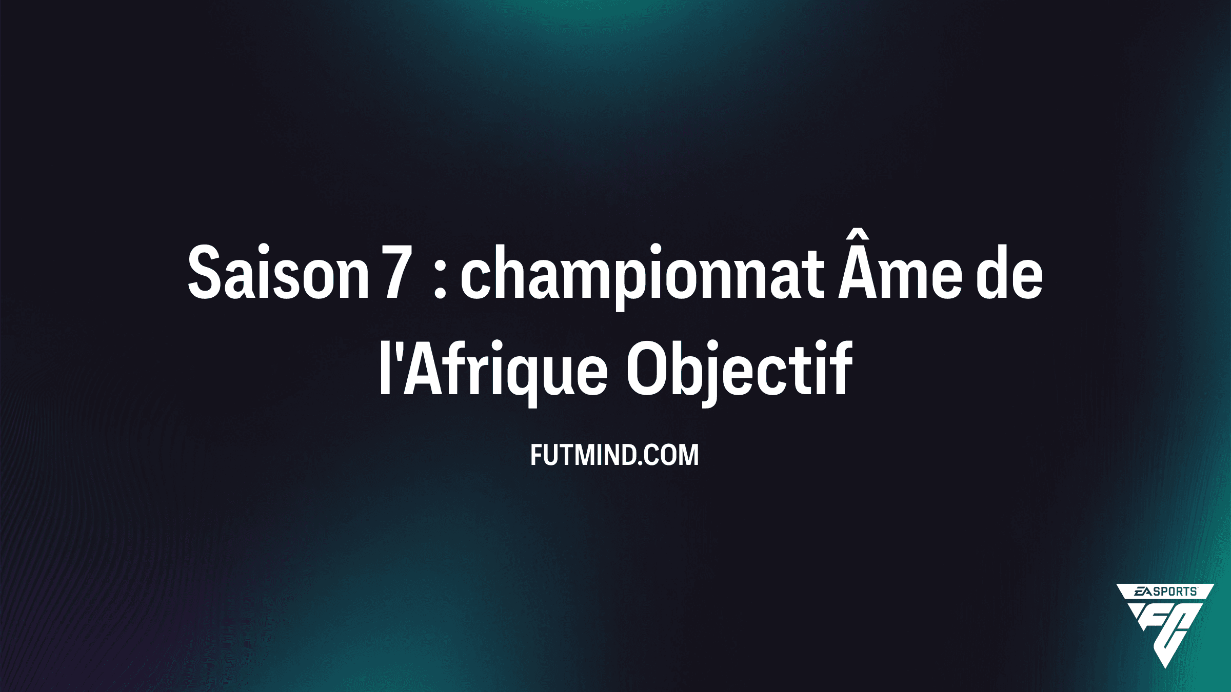 Saison 7 : championnat Âme de l'Afrique - Guide des Objectifs FC 26