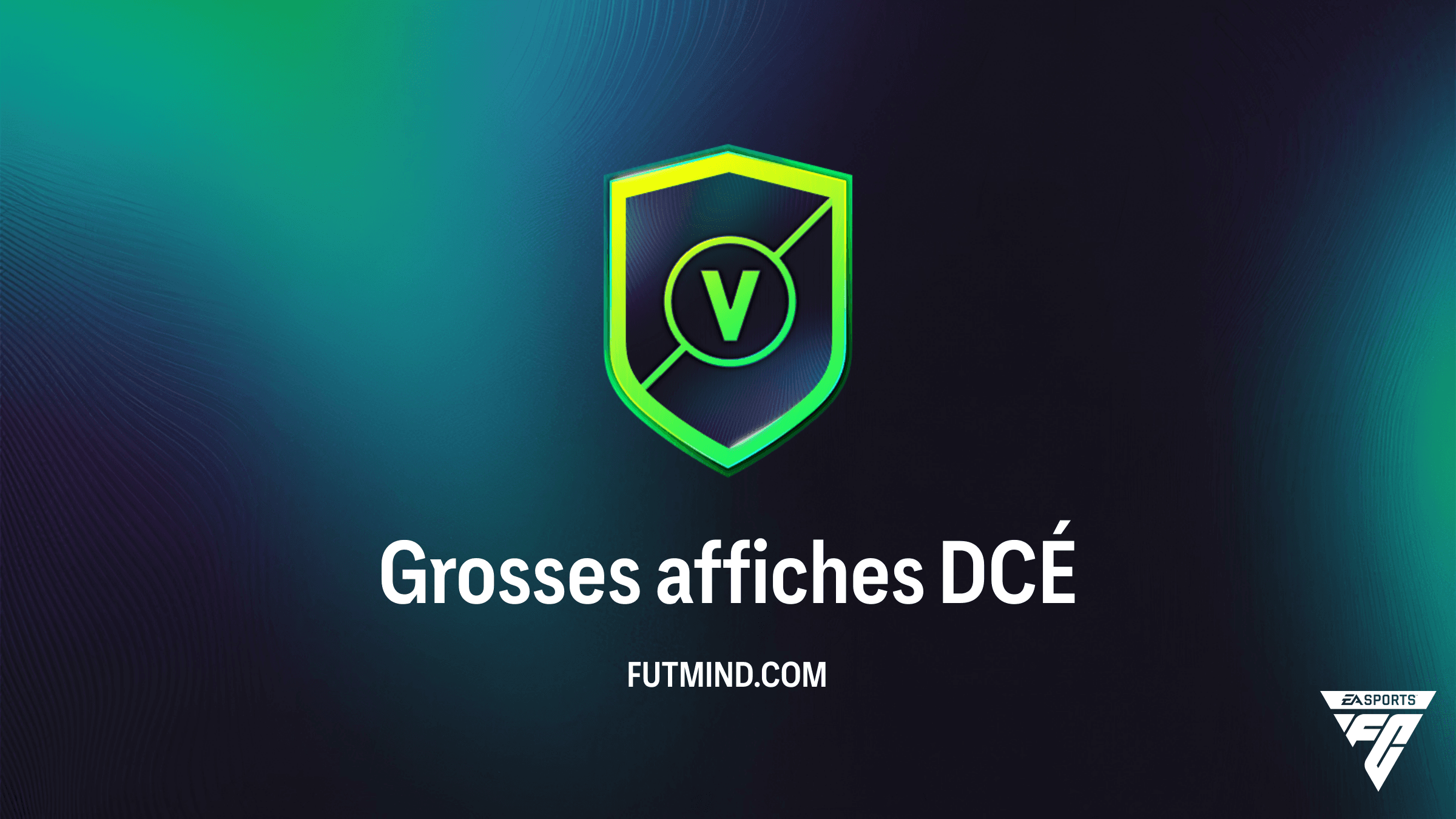 Solution DCÉ Grosses affiches FC 26 : Guide complet et récompenses