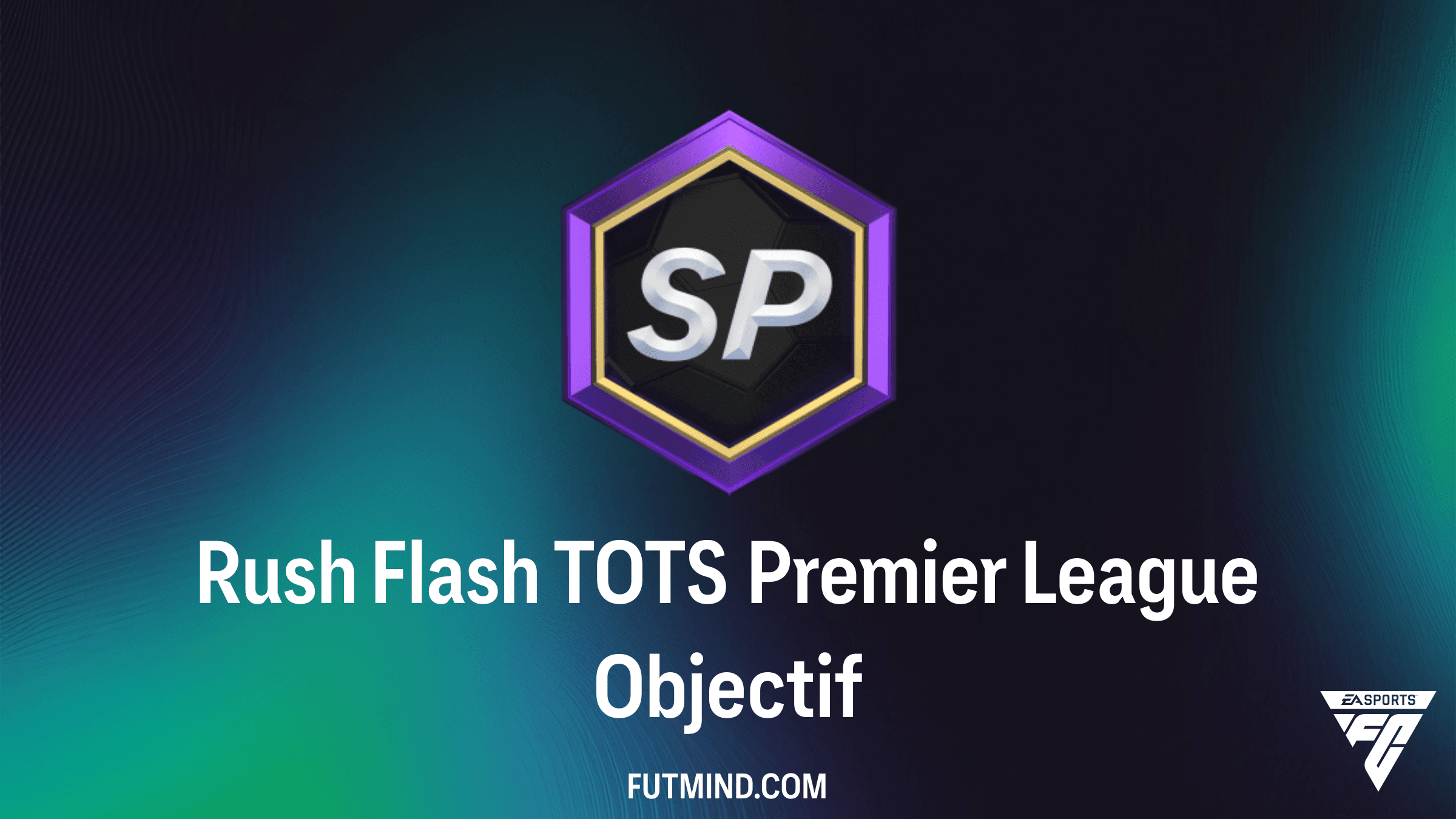 Guide Objectifs Rush Flash TOTS Premier League : Comment gagner les récompenses sur FC 26