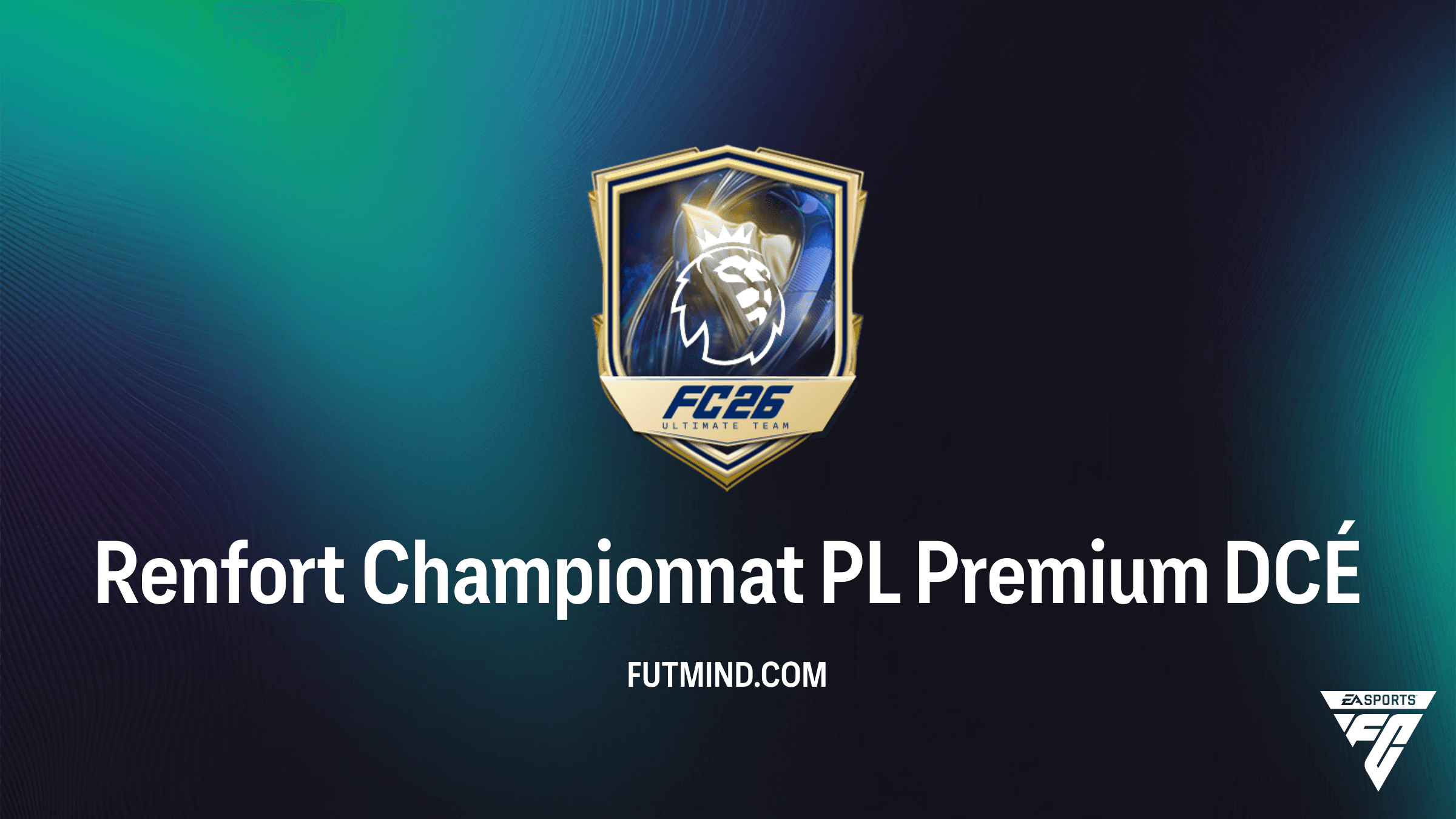 Solution DCÉ Renfort Championnat PL Premium : Comment débloquer les meilleures cartes TOTS de FC 26
