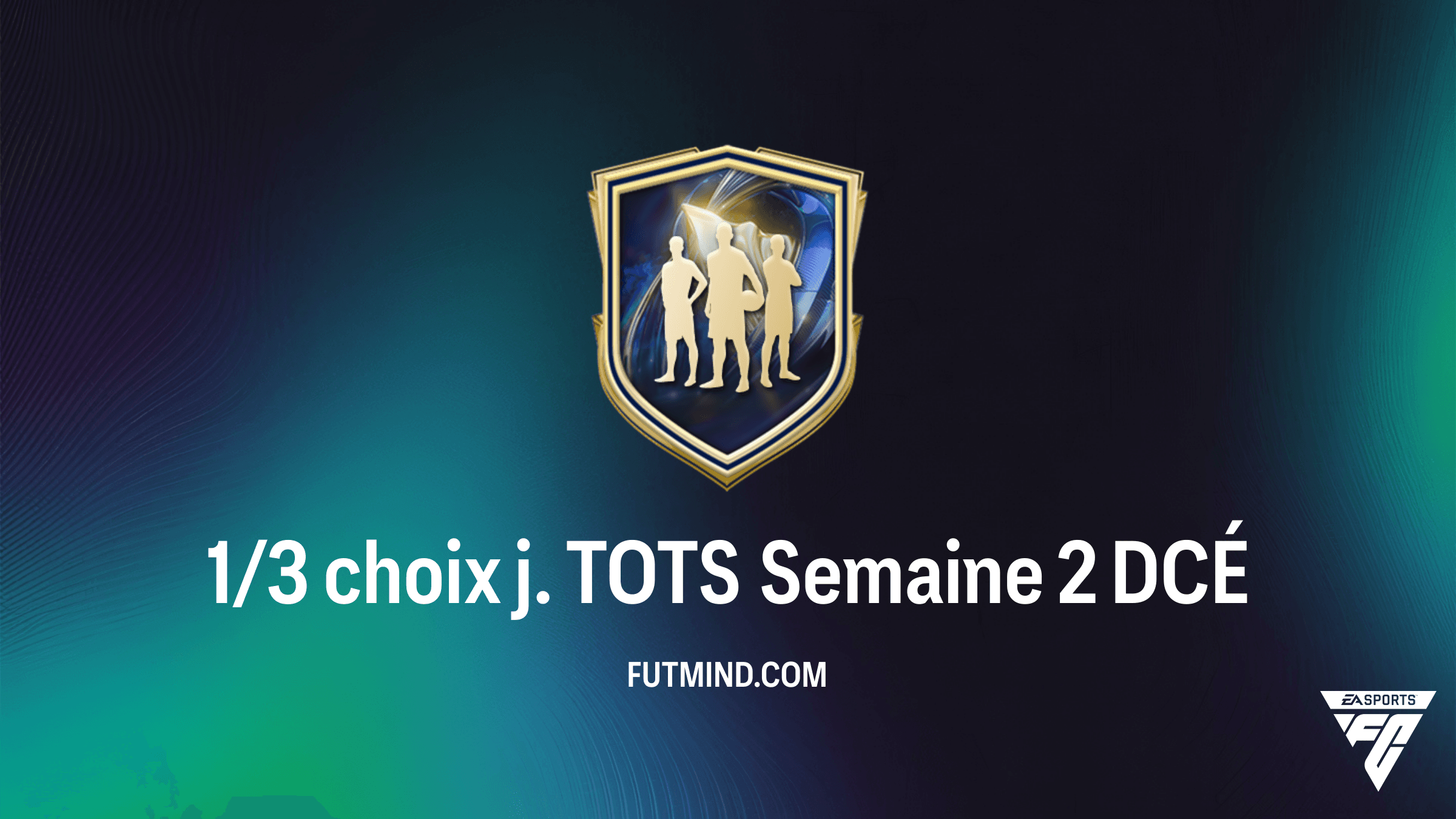 DCÉ FC 26 : Comment réussir le 1/3 choix j. TOTS Semaine 2 au meilleur prix