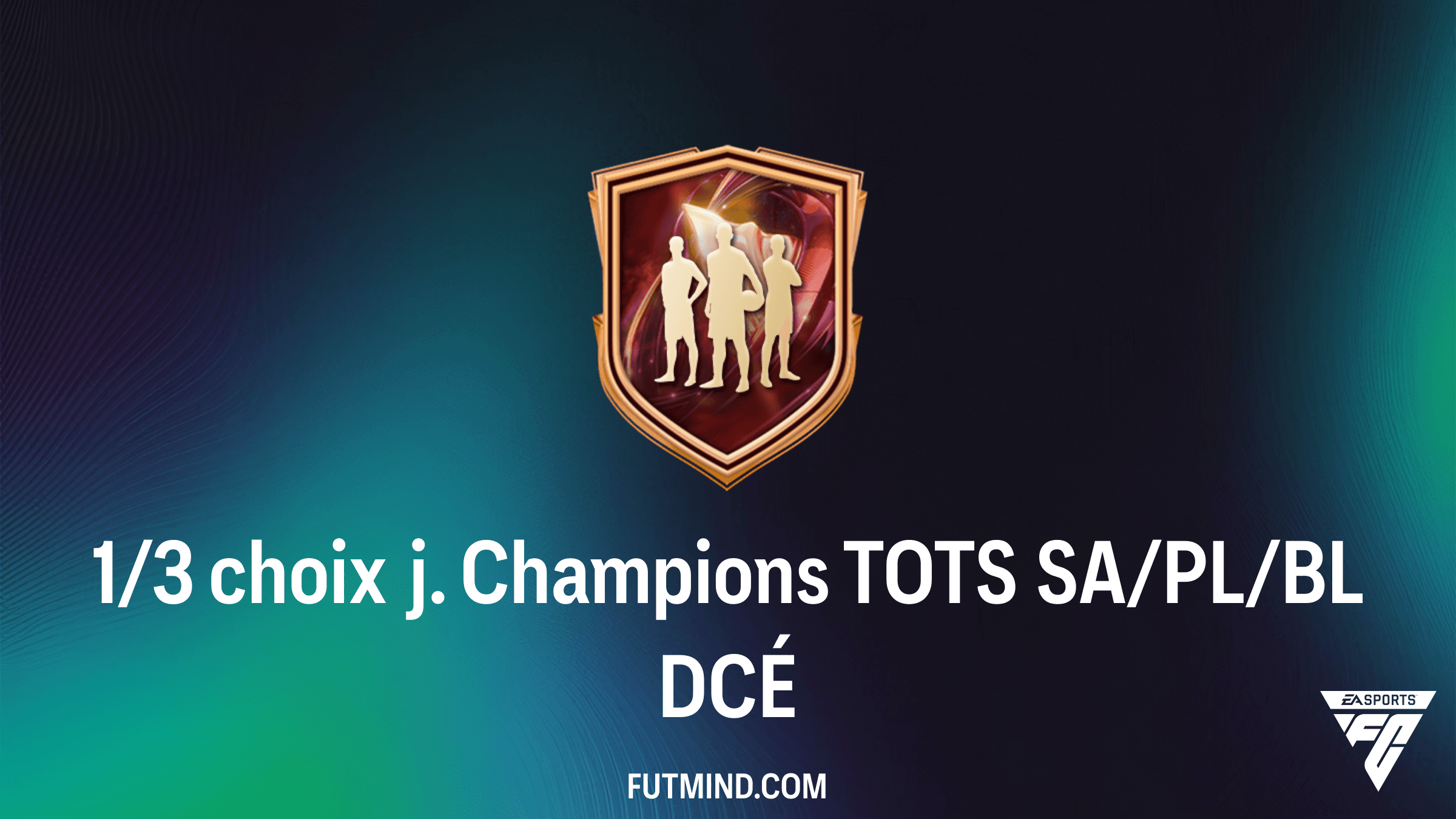 Guide complet du DCÉ 1/3 choix j. Champions TOTS SA/PL/BL sur FC 26