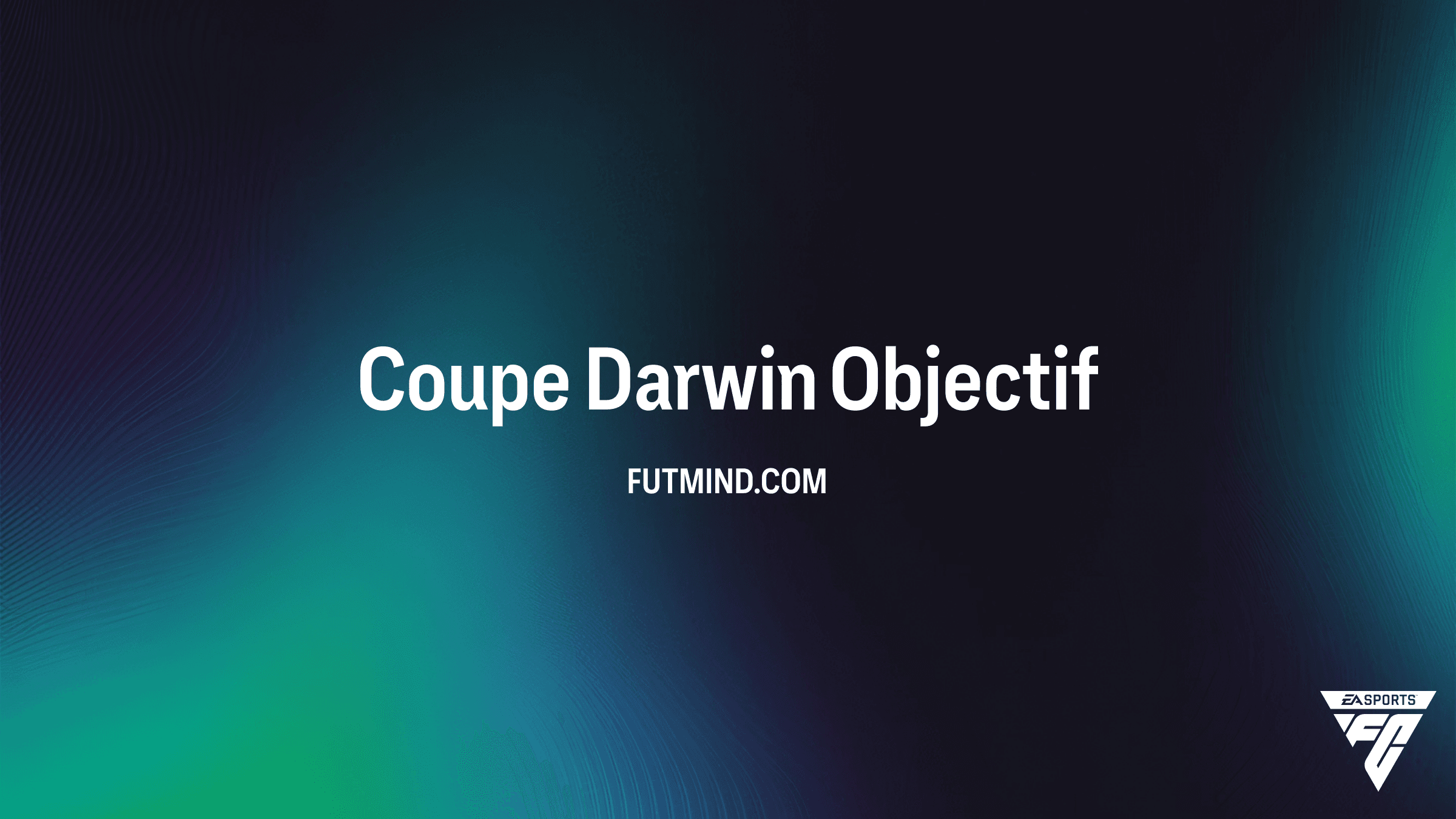 Comment réussir les Objectifs Coupe Darwin dans FC 26 : Guide Complet et Récompenses