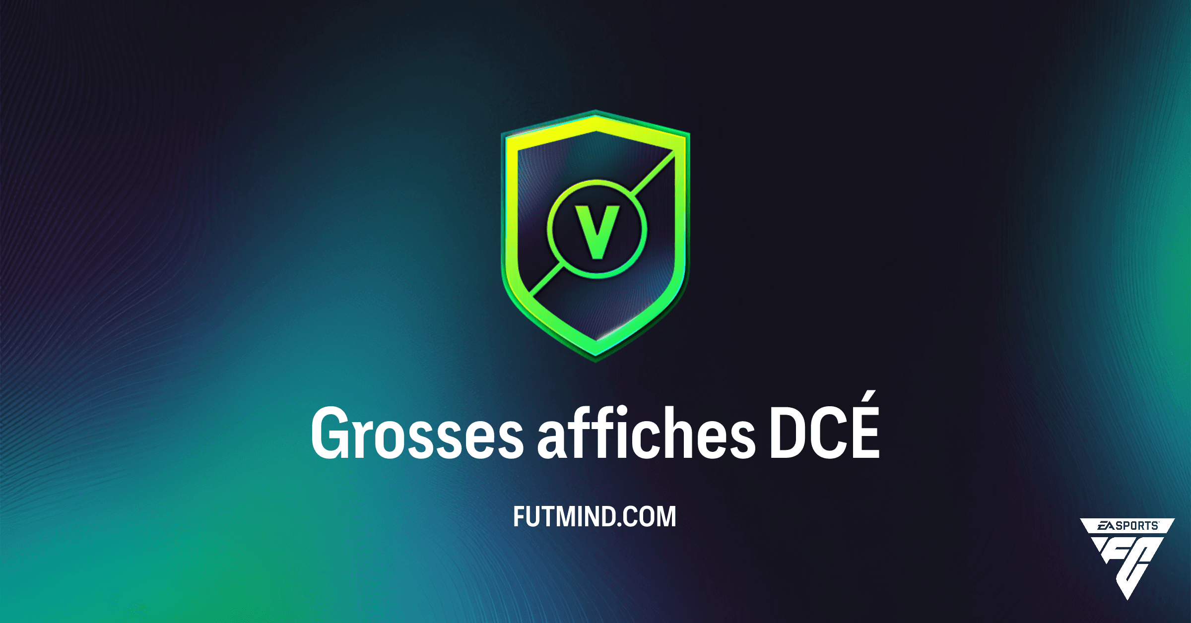 DCÉ Grosses affiches FC 26 : Analyse Complète, Coût et Récompenses sur Ultimate Team