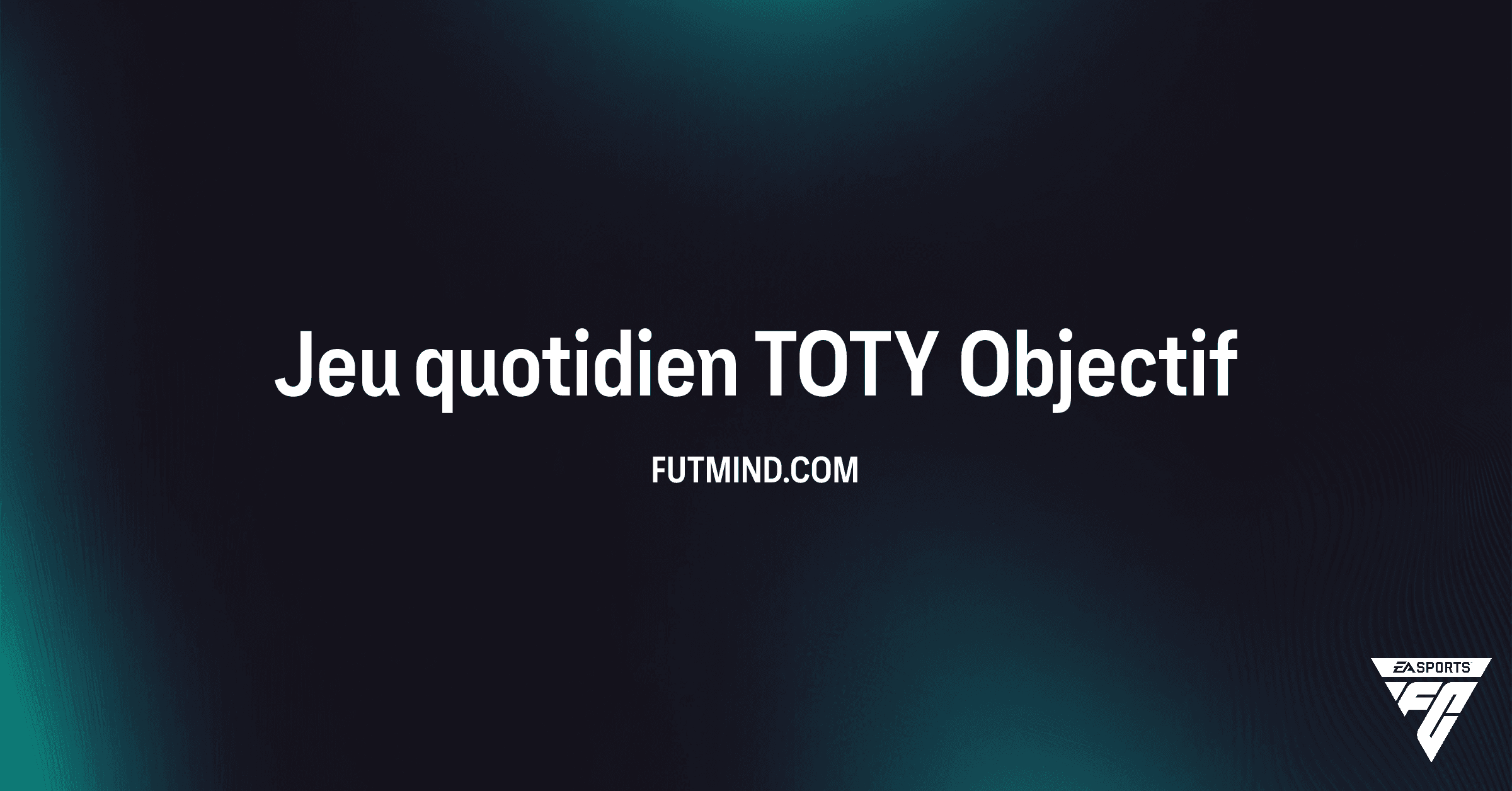 FC 26 Ultimate Team: Guide Complet de l'Objectif Jeu quotidien TOTY