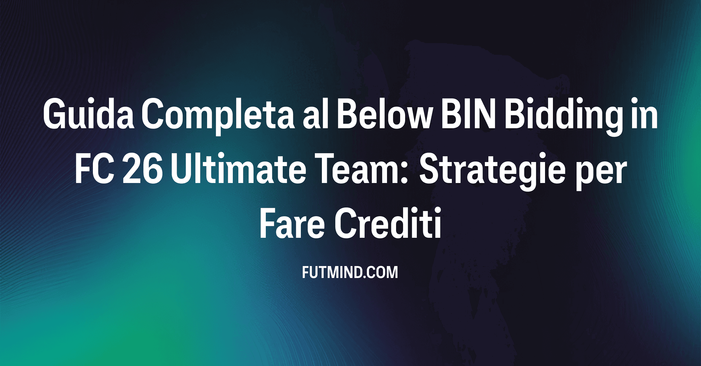 Guida Completa al Below BIN Bidding in FC 26 Ultimate Team: Strategie per Fare Crediti