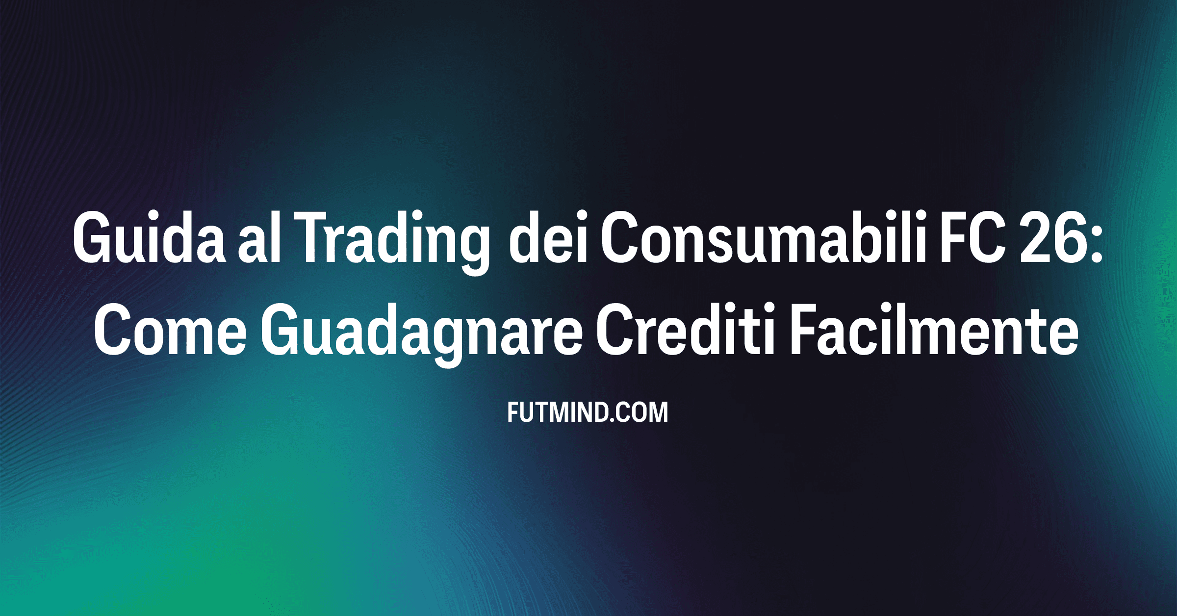 Guida al Trading dei Consumabili FC 26: Come Guadagnare Crediti Facilmente