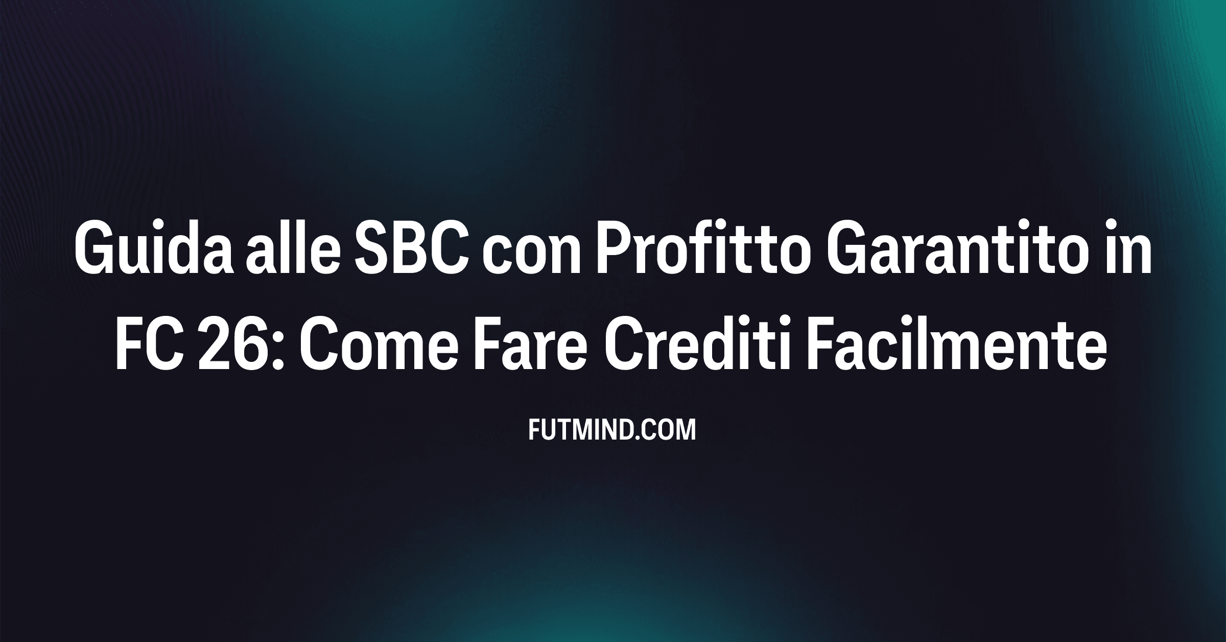 Guida alle SBC con Profitto Garantito in FC 26: Come Fare Crediti Facilmente