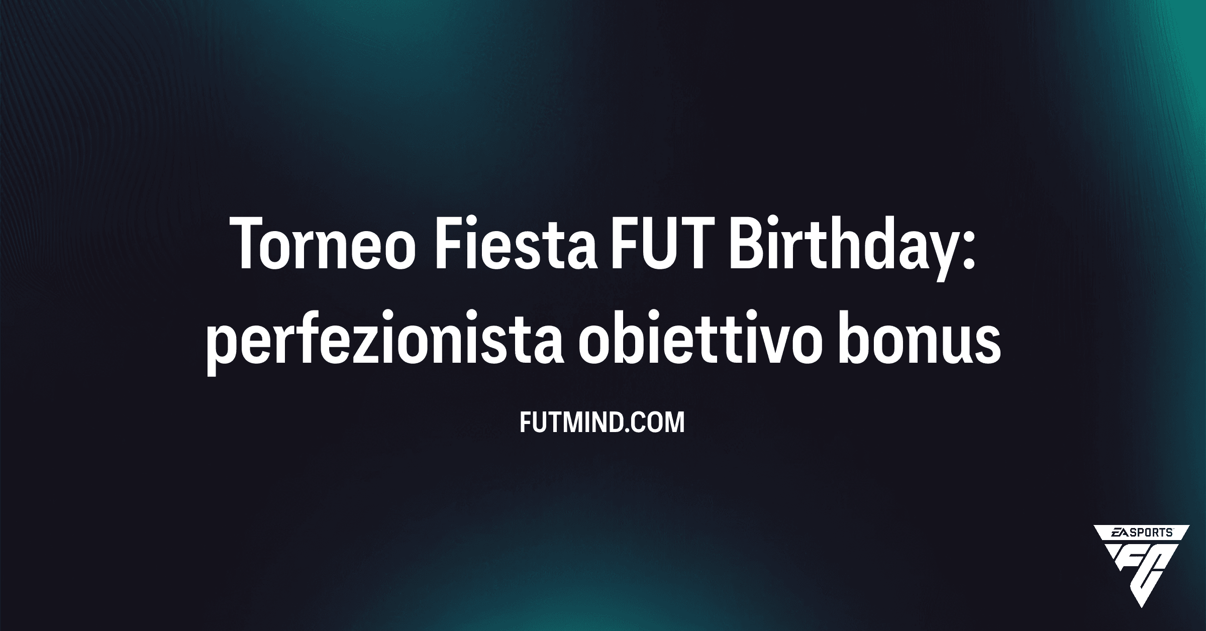 Torneo Fiesta FUT Birthday: perfezionista obiettivo bonus - Guida Completa