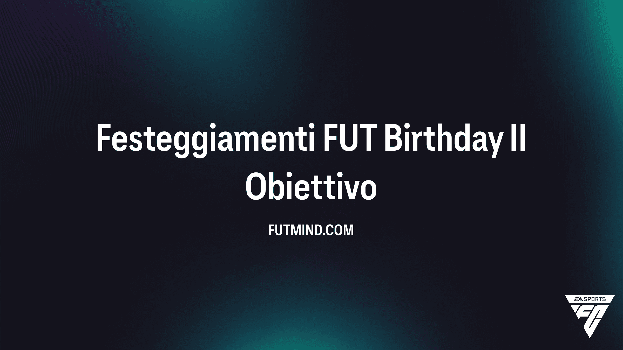 Guida Completa all'Obiettivo Festeggiamenti FUT Birthday II in FC 26