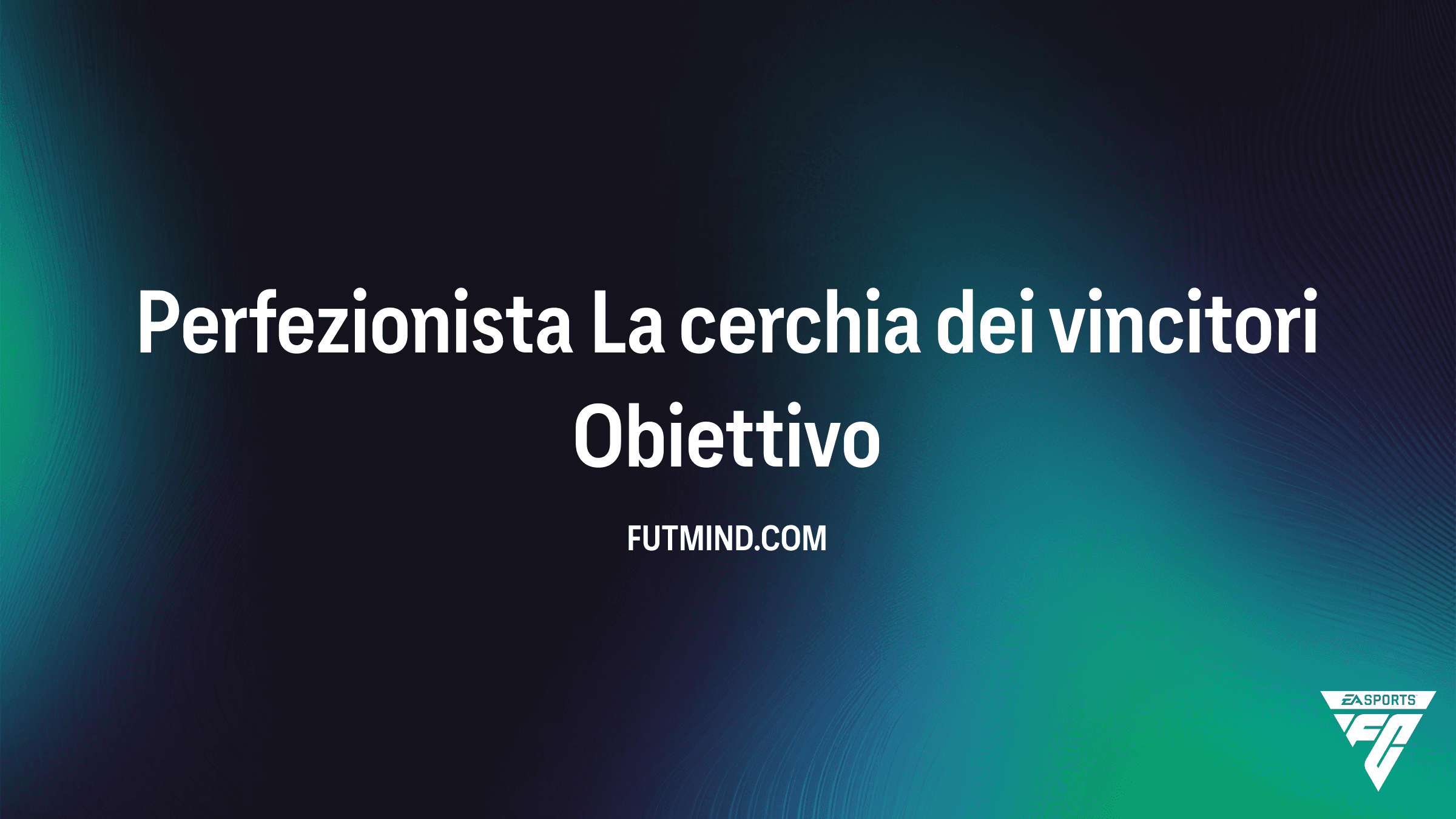 Guida Obiettivo Perfezionista La cerchia dei vincitori: Come Ottenerlo in FC 26