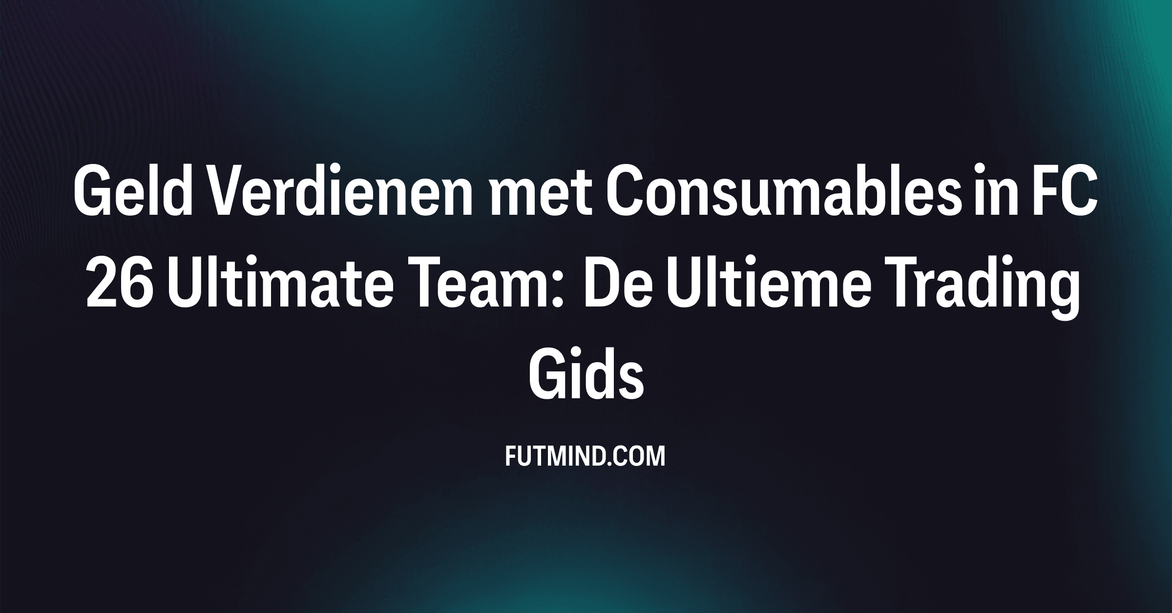 Geld Verdienen met Consumables in FC 26 Ultimate Team: De Ultieme Trading Gids