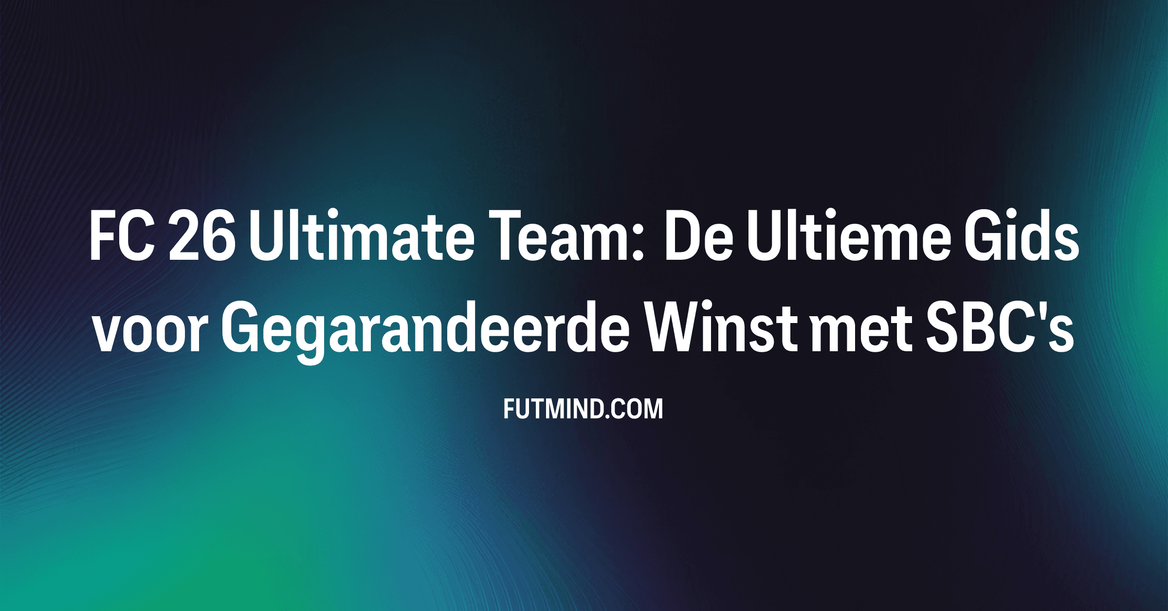 FC 26 Ultimate Team: De Ultieme Gids voor Gegarandeerde Winst met SBC's