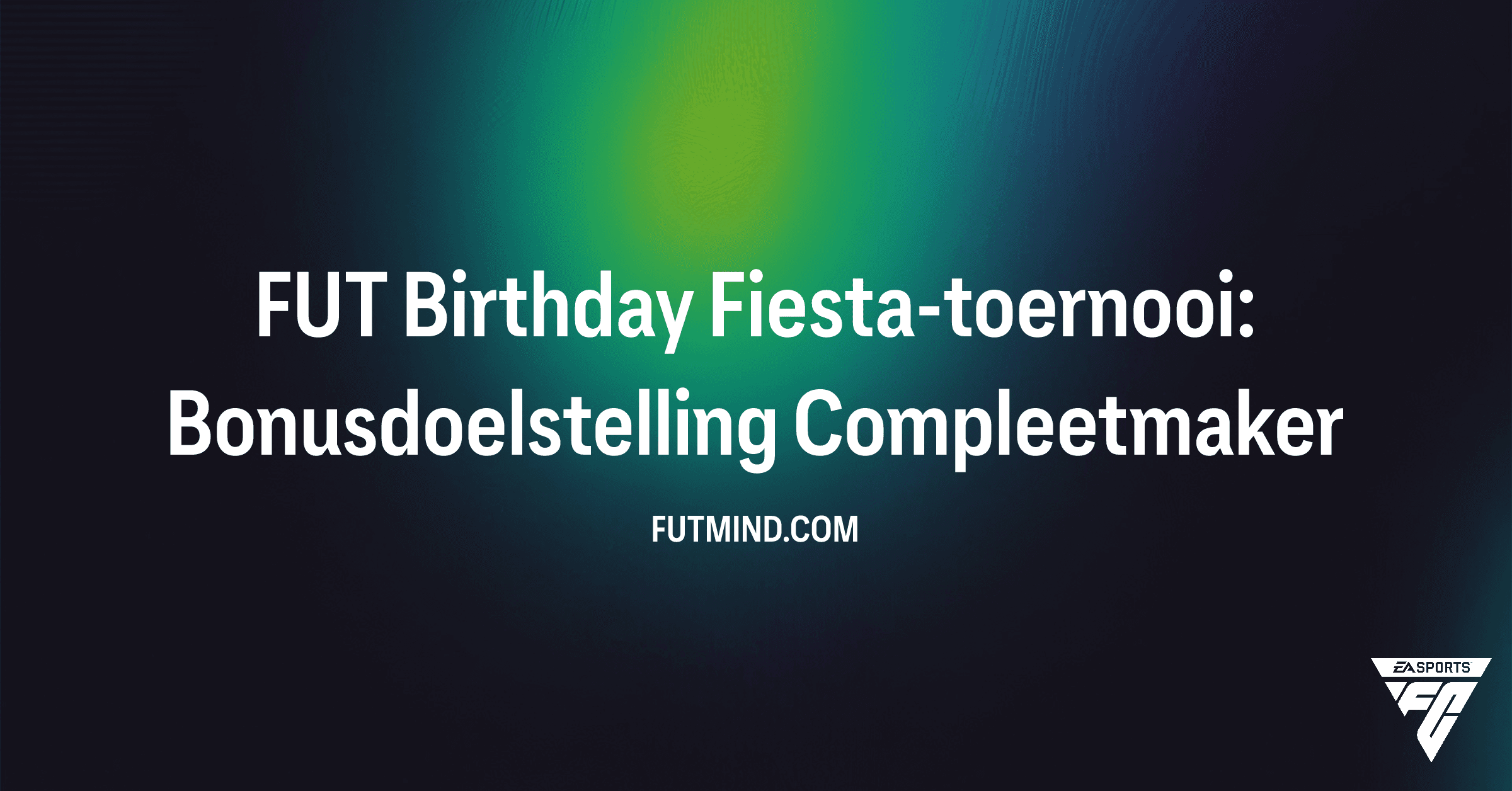 FUT Birthday Fiesta-toernooi: Bonusdoelstelling Compleetmaker – Gids en Beloningen