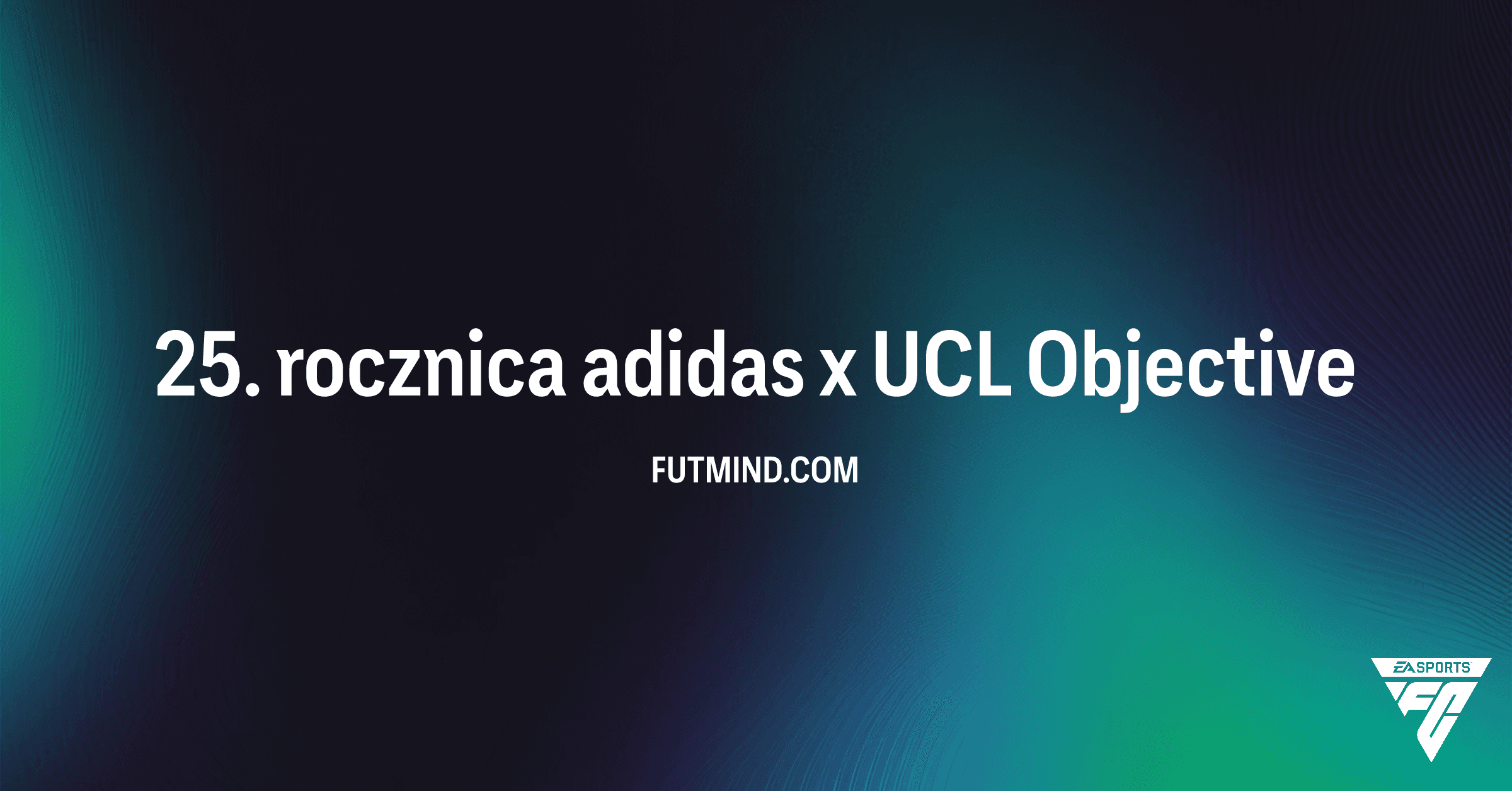 25. rocznica adidas x UCL w FC 26: Jak zdobyć ekskluzywny strój za darmo?