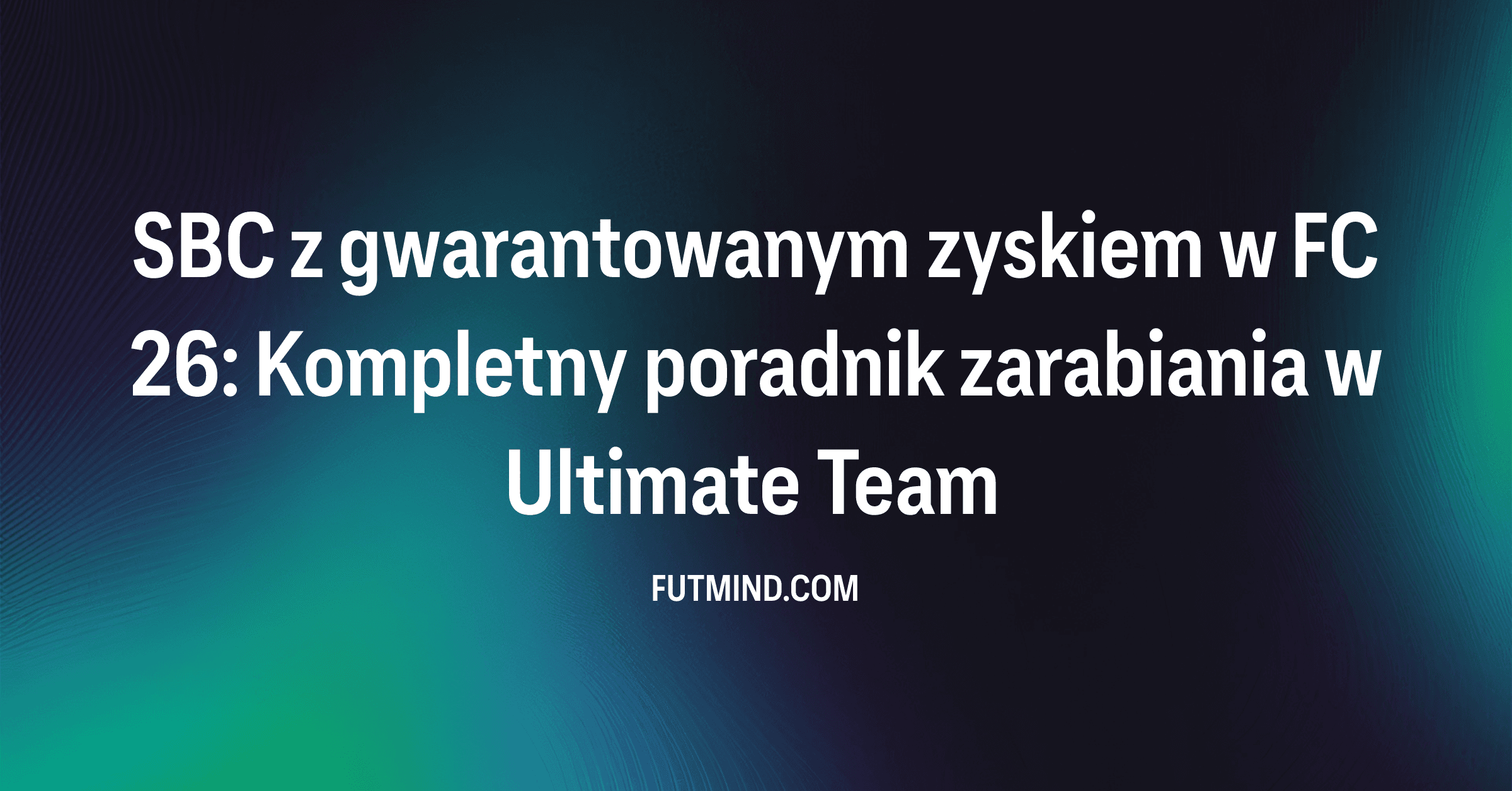 SBC z gwarantowanym zyskiem w FC 26: Kompletny poradnik zarabiania w Ultimate Team