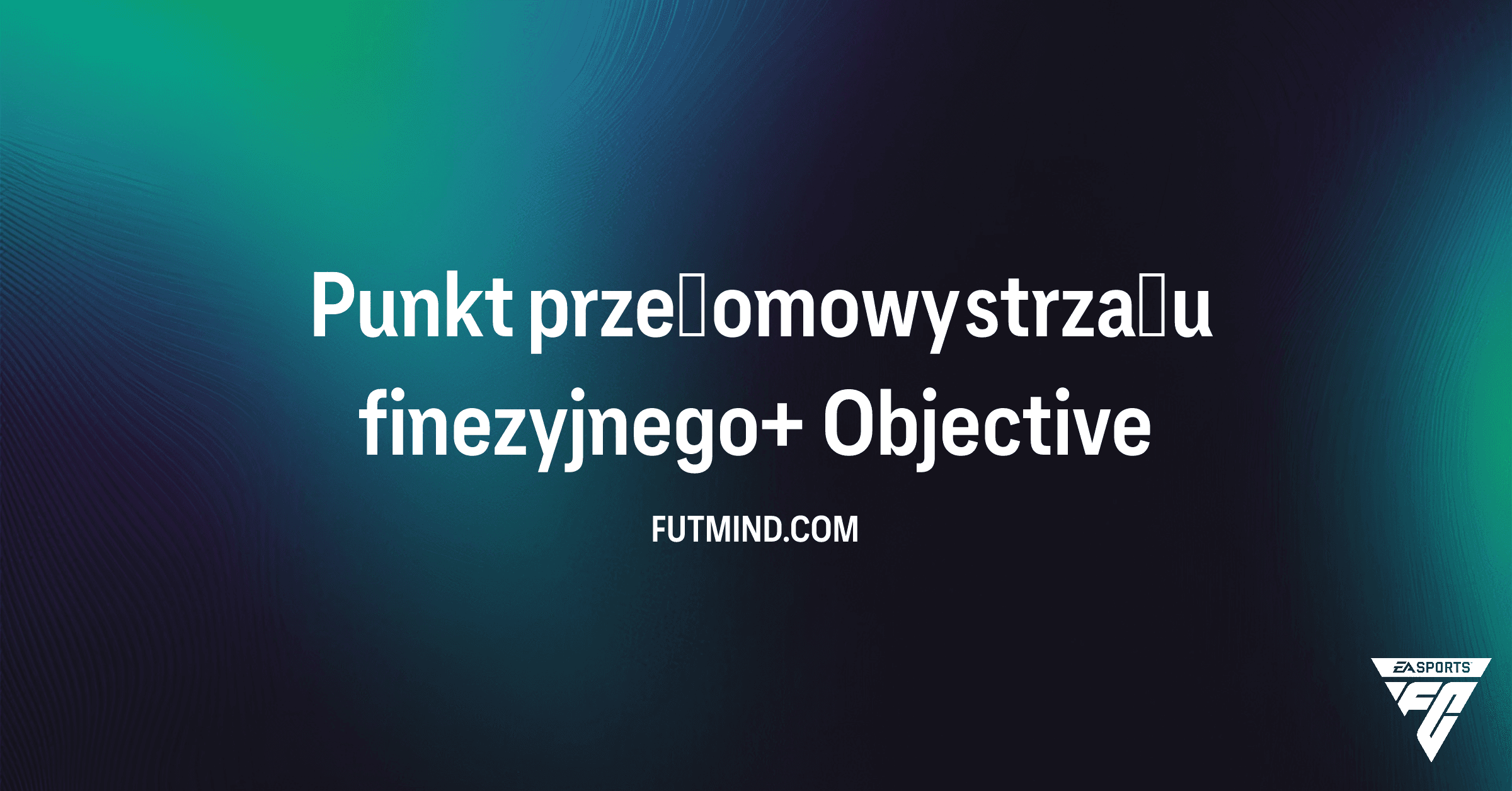 Punkt przełomowy strzału finezyjnego+ – Przewodnik po nowym SBC w FC 26