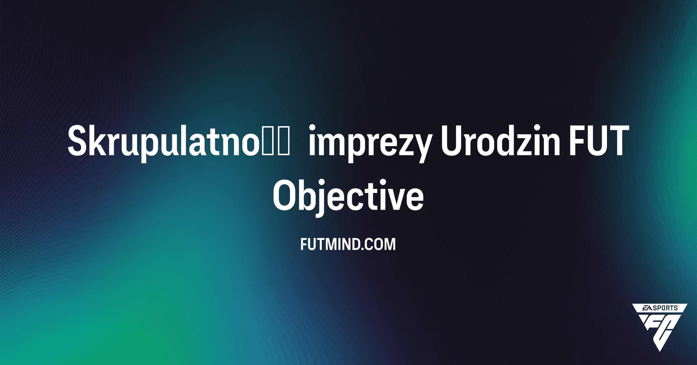 Skrupulatność imprezy Urodzin FUT – Przewodnik po zadaniu w FC 26