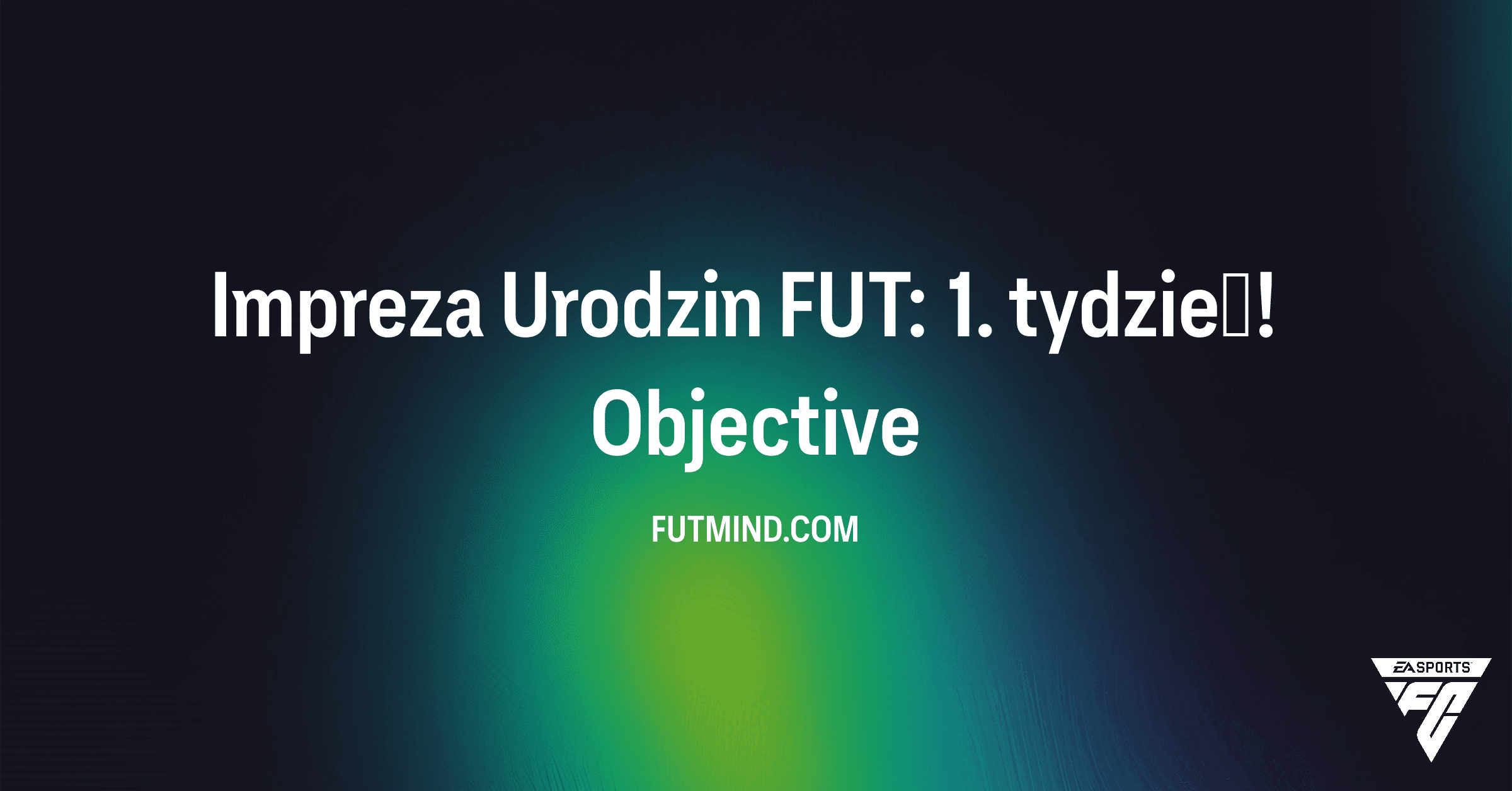 Jak ukończyć SBC Impreza Urodzin FUT: 1. tydzień! – Nagrody i Porady FC 26