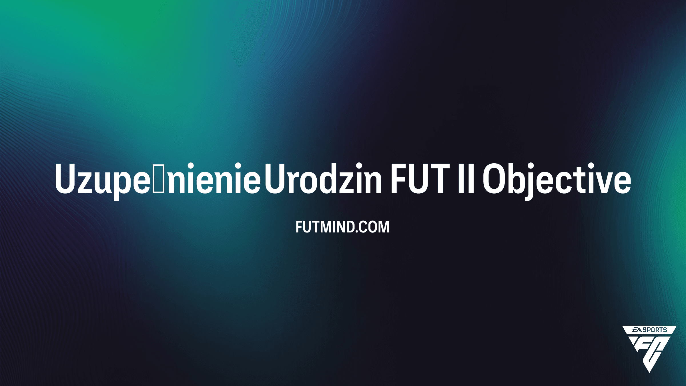 Jak ukończyć zadanie Uzupełnienie Urodzin FUT II w FC 26? Nagrody i wymagania