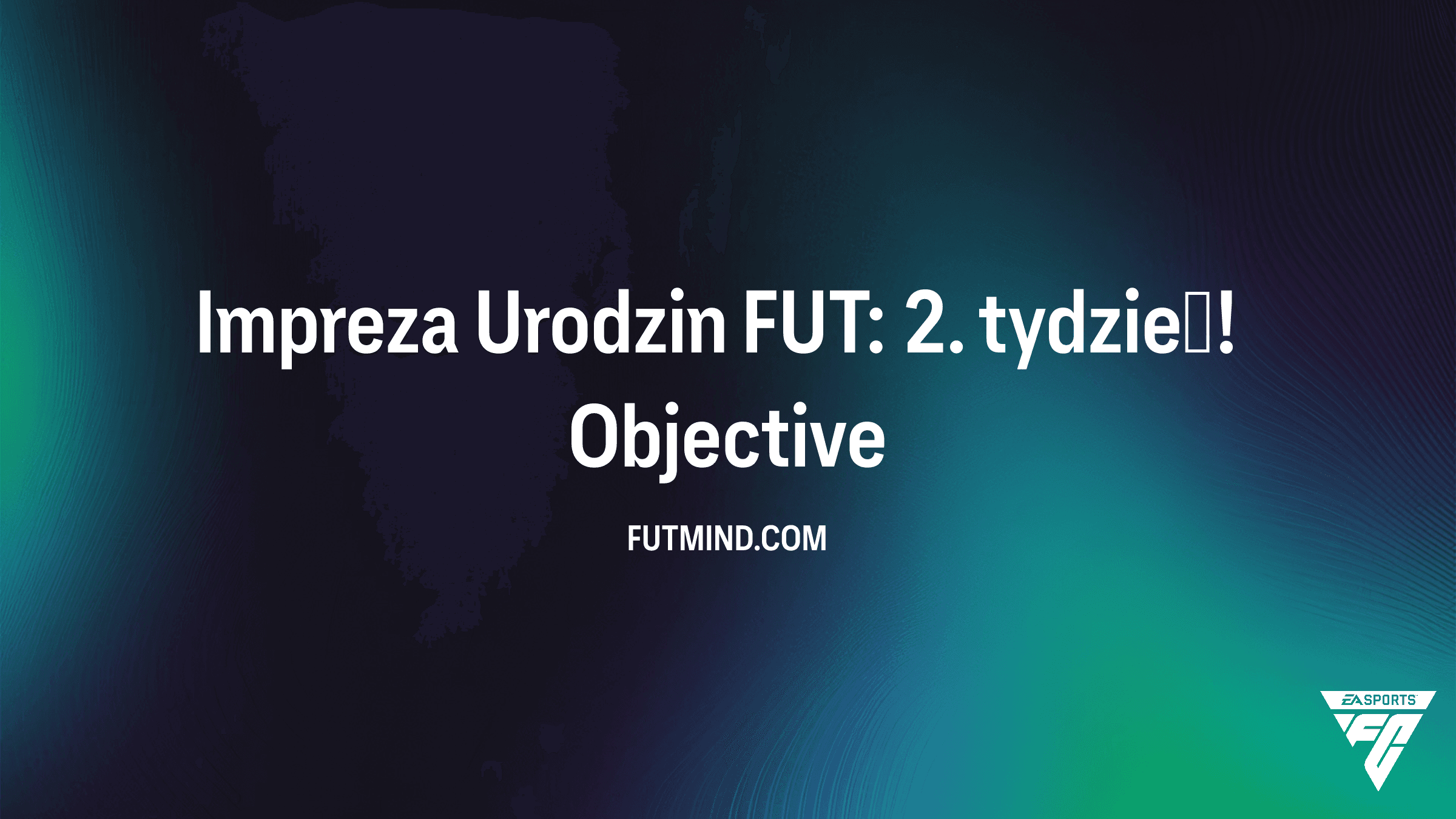 Impreza Urodzin FUT: 2. tydzień! – Jak ukończyć to SBC i zgarnąć nagrody w FC 26?