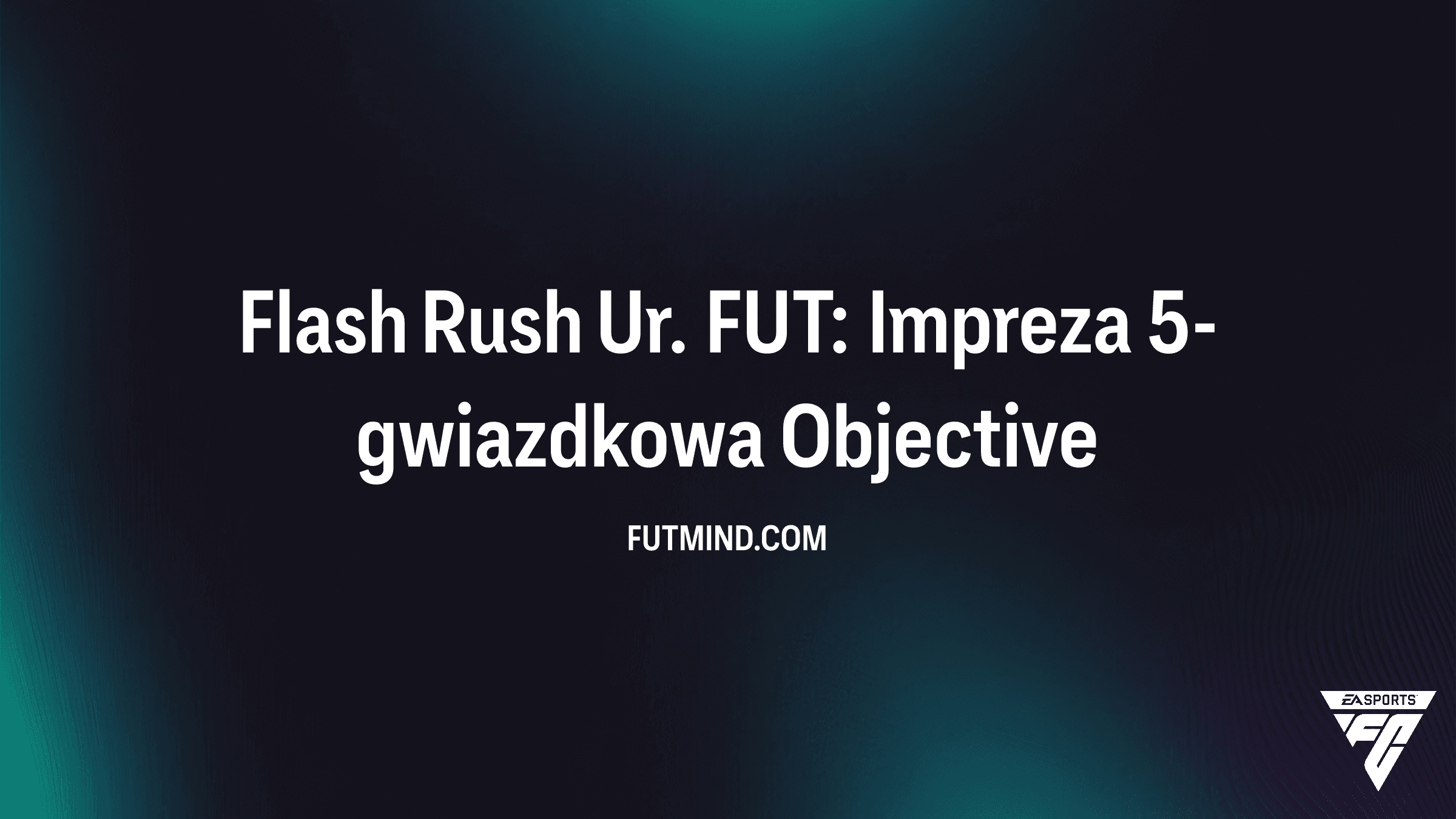 Jak ukończyć Flash Rush Ur. FUT: Impreza 5-gwiazdkowa w FC 26?