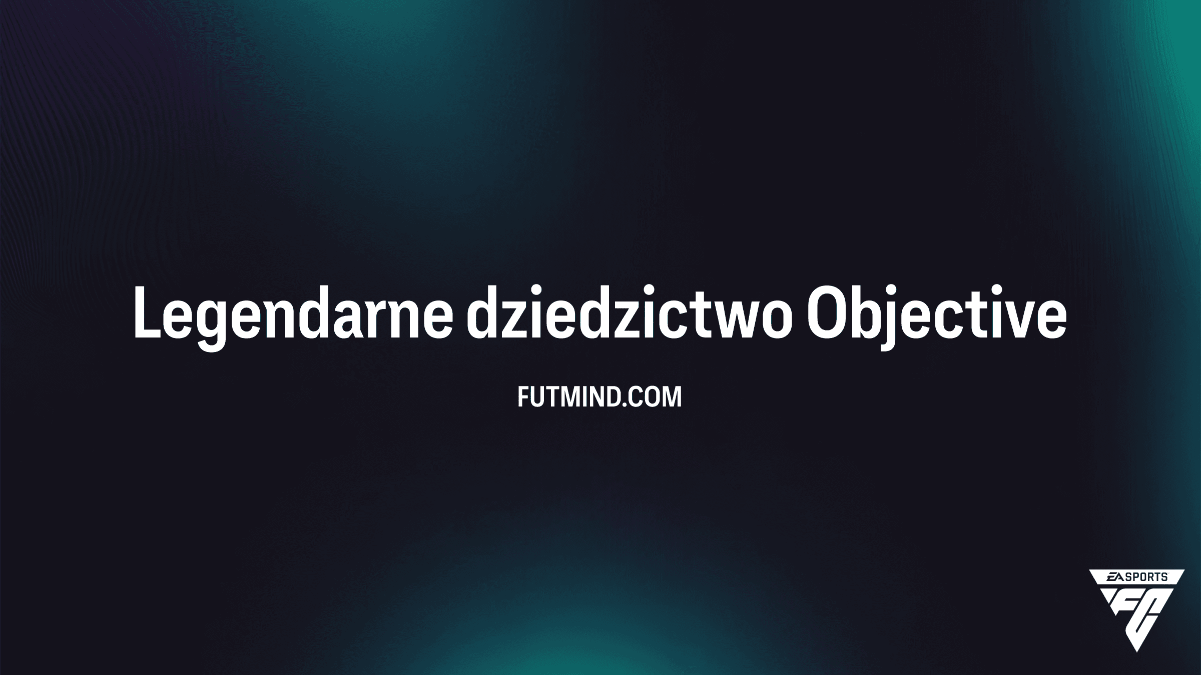 Legendarne dziedzictwo: Kompletny przewodnik po nowym zadaniu w FC 26