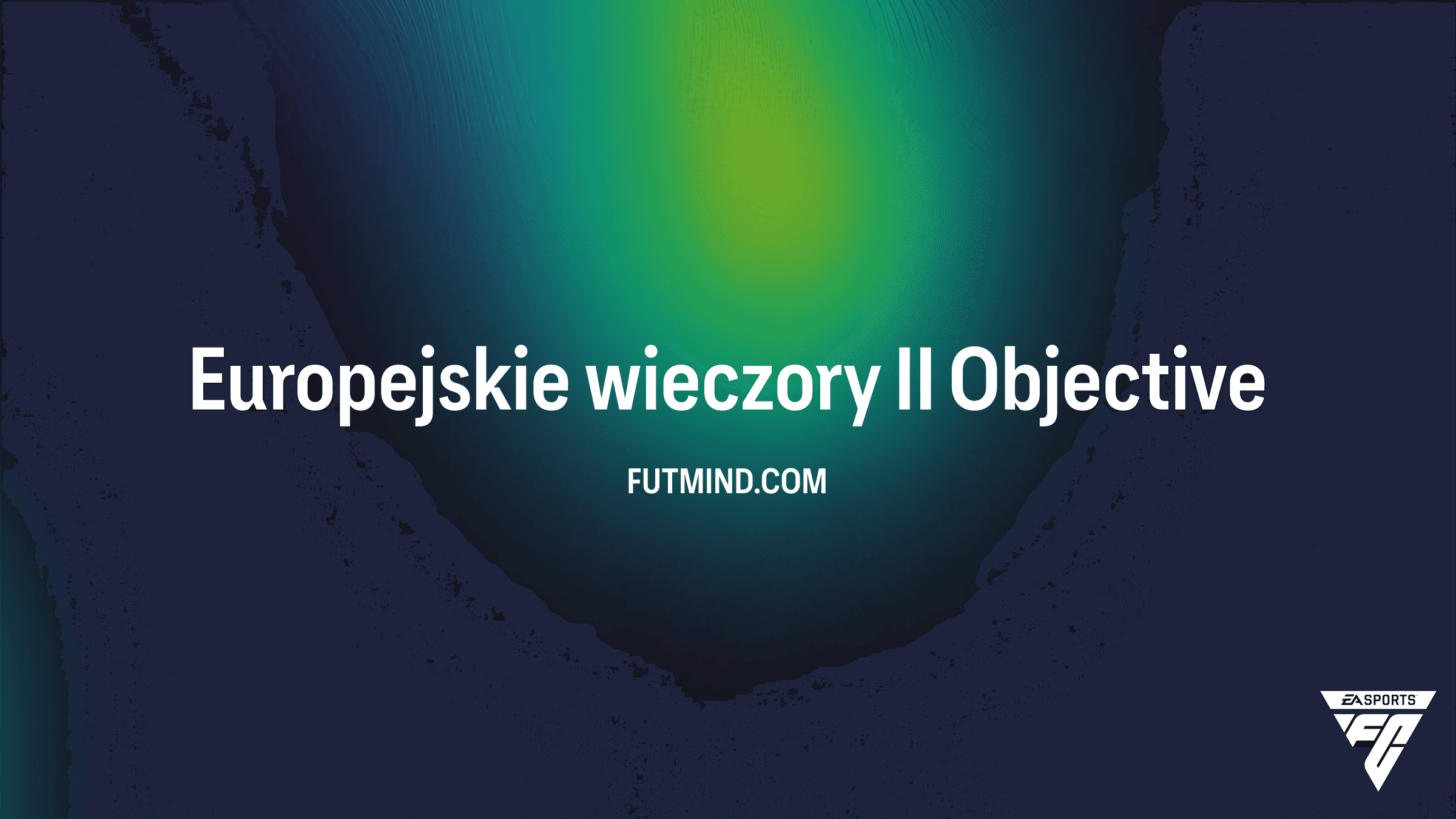 Europejskie wieczory II – Jak ukończyć nowe SBC w FC 25?