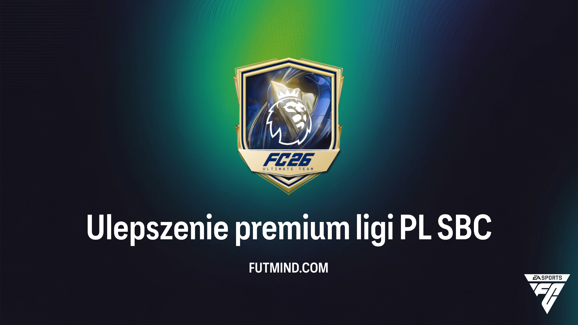 Ulepszenie premium ligi PL SBC: Najlepszy sposób na karty Premier League w FC 26