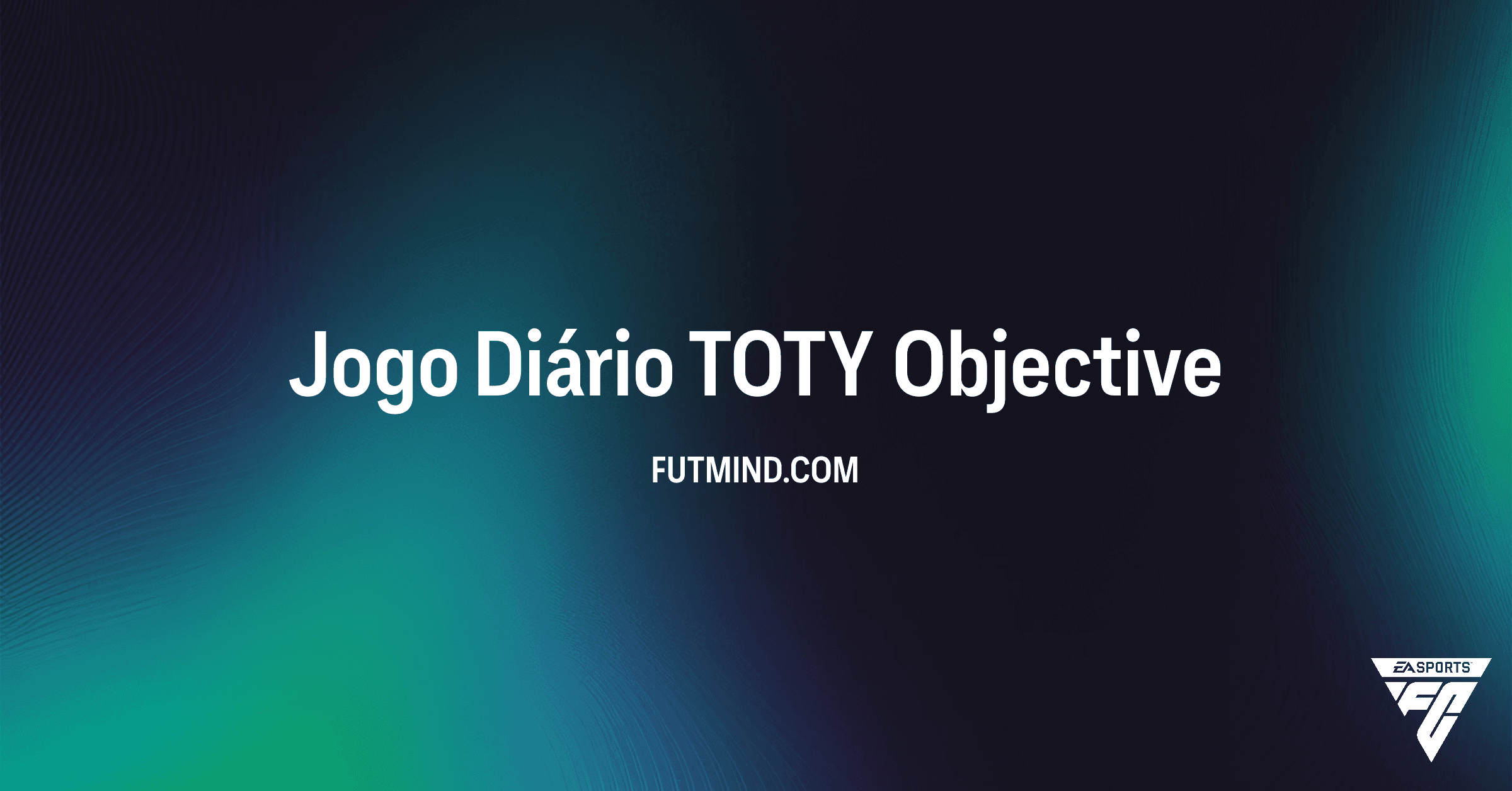 FC 26: Como Concluir o Objetivo Jogo Diário TOTY e Ganhar Recompensas Bónus