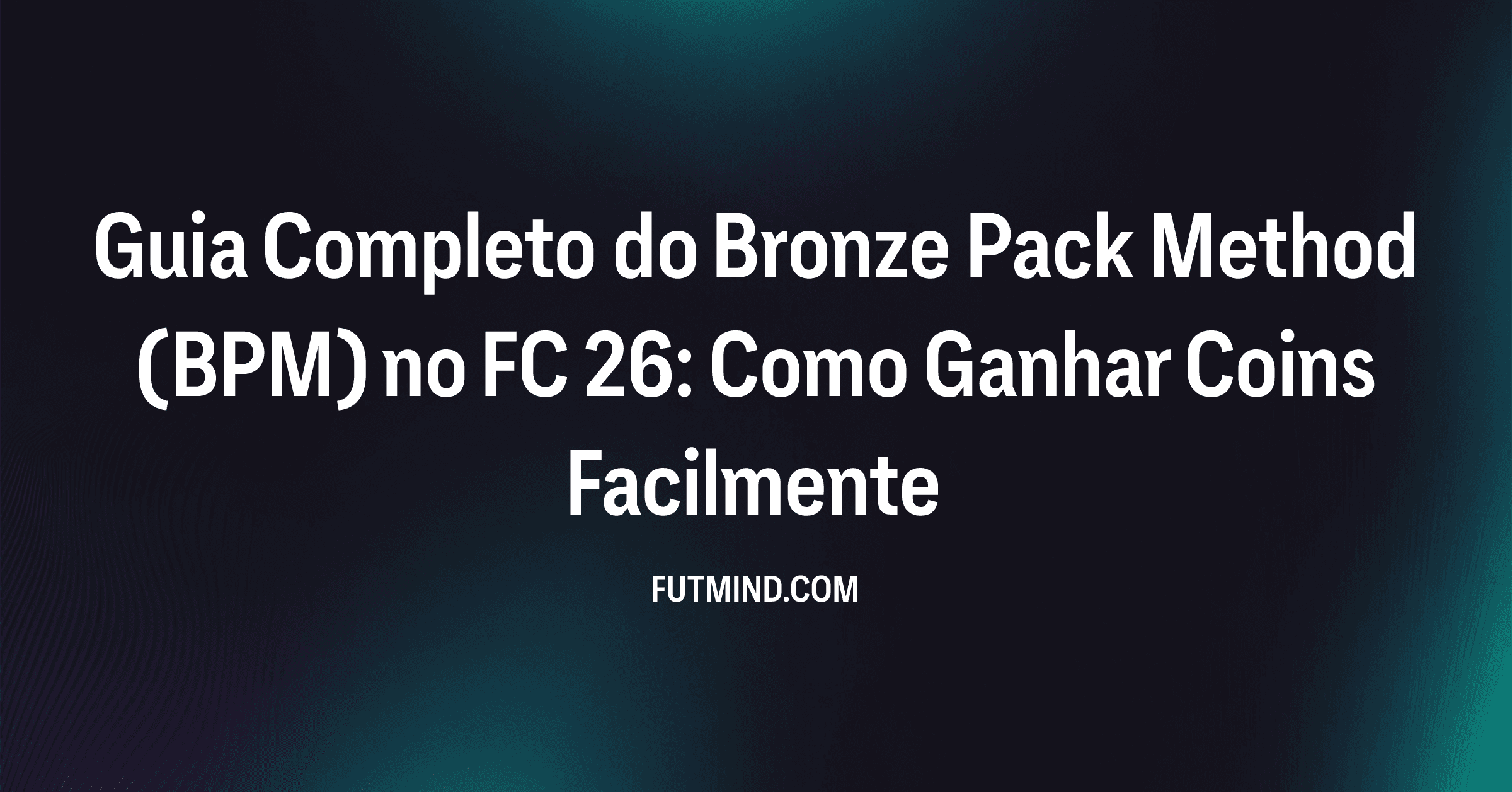 Guia Completo do Bronze Pack Method (BPM) no FC 26: Como Ganhar Coins Facilmente