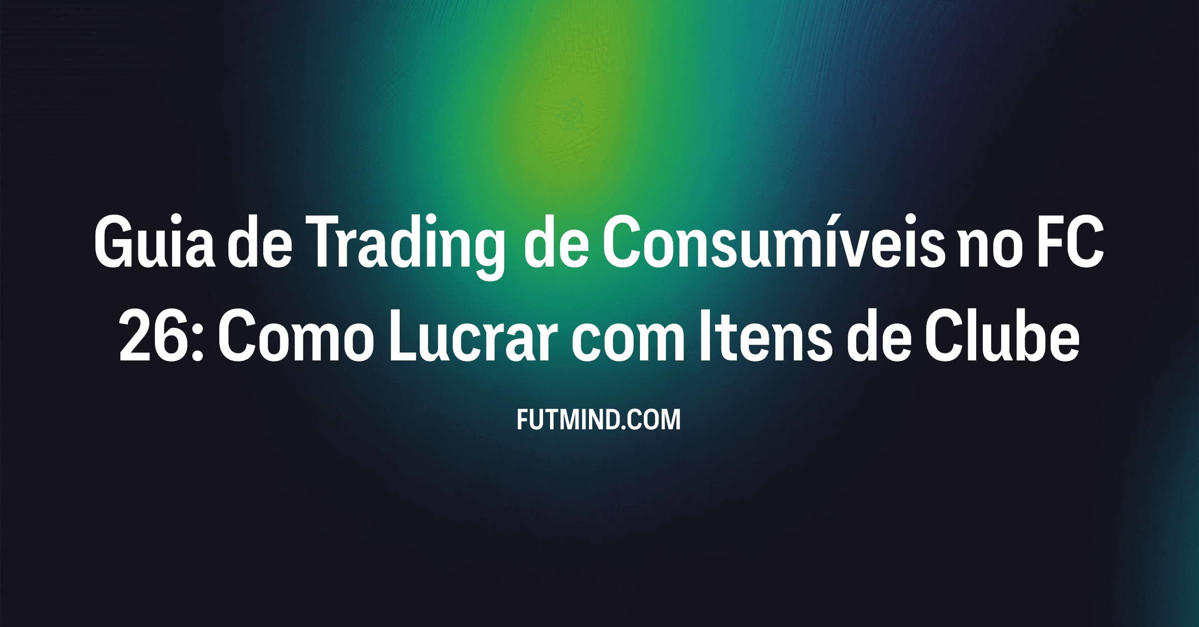 Guia de Trading de Consumíveis no FC 26: Como Lucrar com Itens de Clube