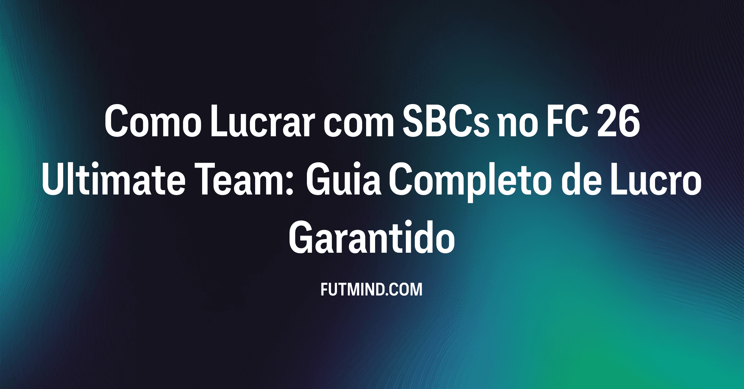 Como Lucrar com SBCs no FC 26 Ultimate Team: Guia Completo de Lucro Garantido