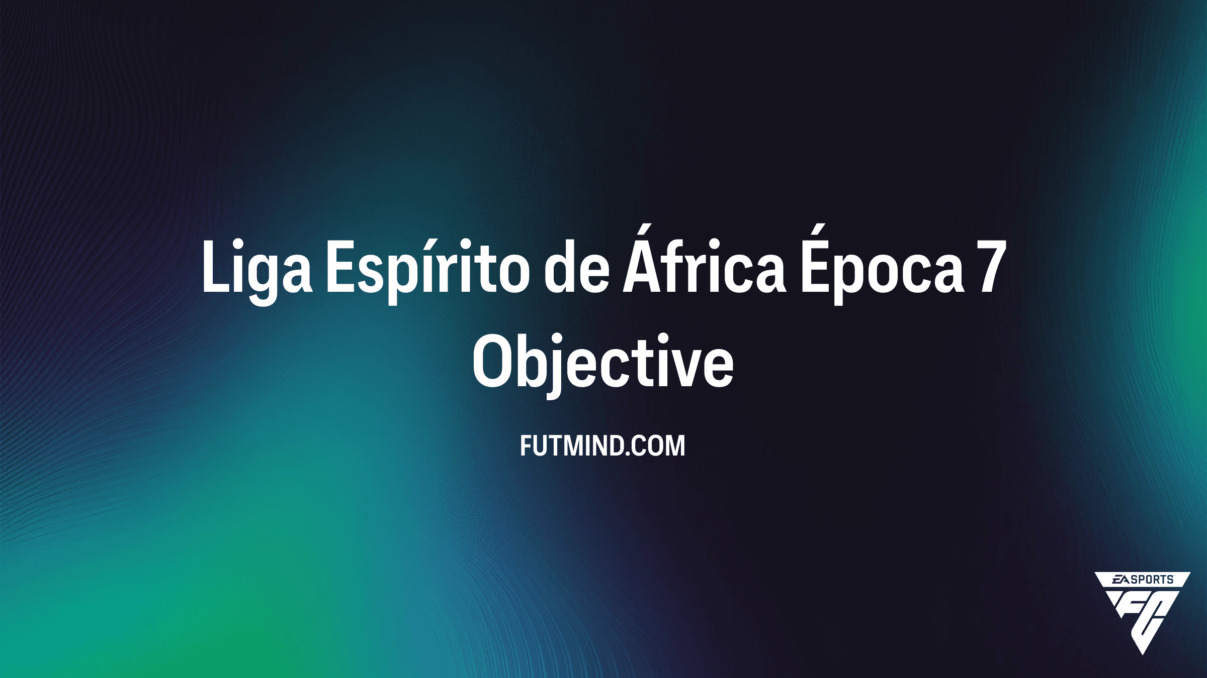 Guia Completo: Objetivo Liga Espírito de África Época 7 no FC 26