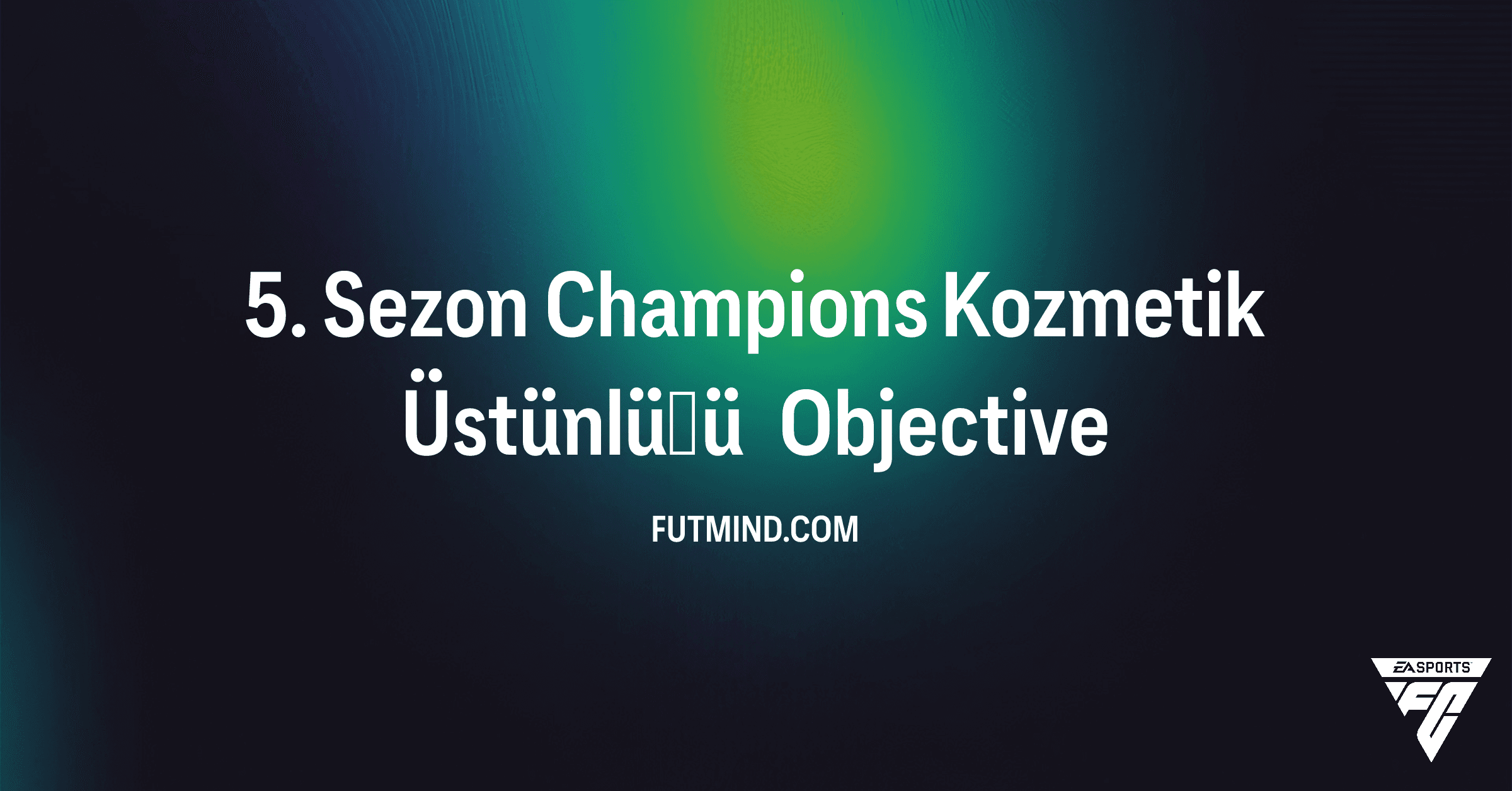 FC 26 Ultimate Team: 5. Sezon Champions Kozmetik Üstünlüğü Hedefi Rehberi ve Ödülleri