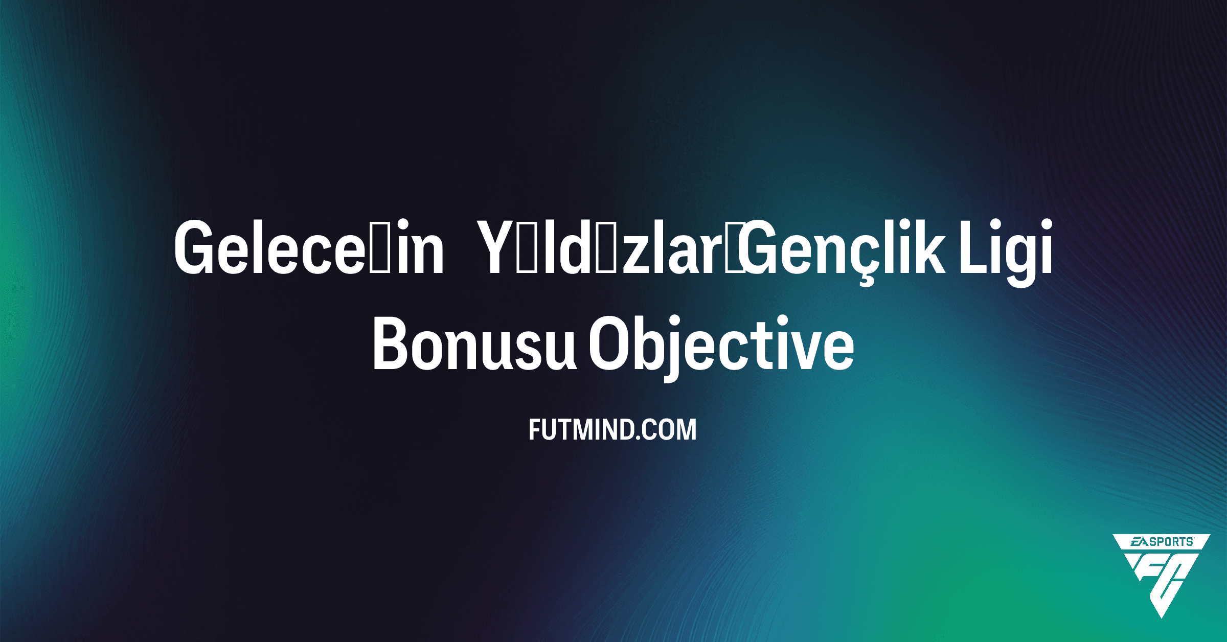 FC 26 Geleceğin Yıldızları Gençlik Ligi Bonusu: Tüm Görevler ve Ödüller Rehberi