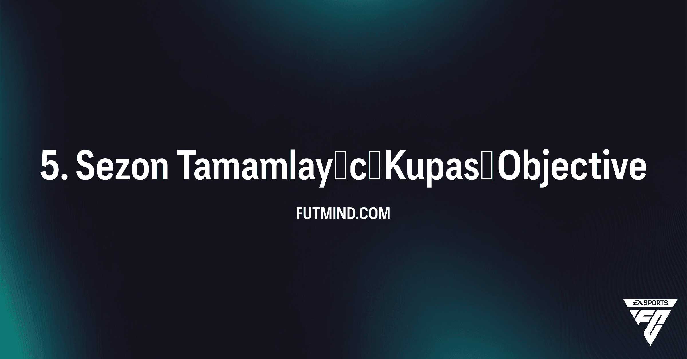 FC 26 Ultimate Team: 5. Sezon Tamamlayıcı Kupası Görevlerini Tamamla ve Harika Ödülleri Kazan!