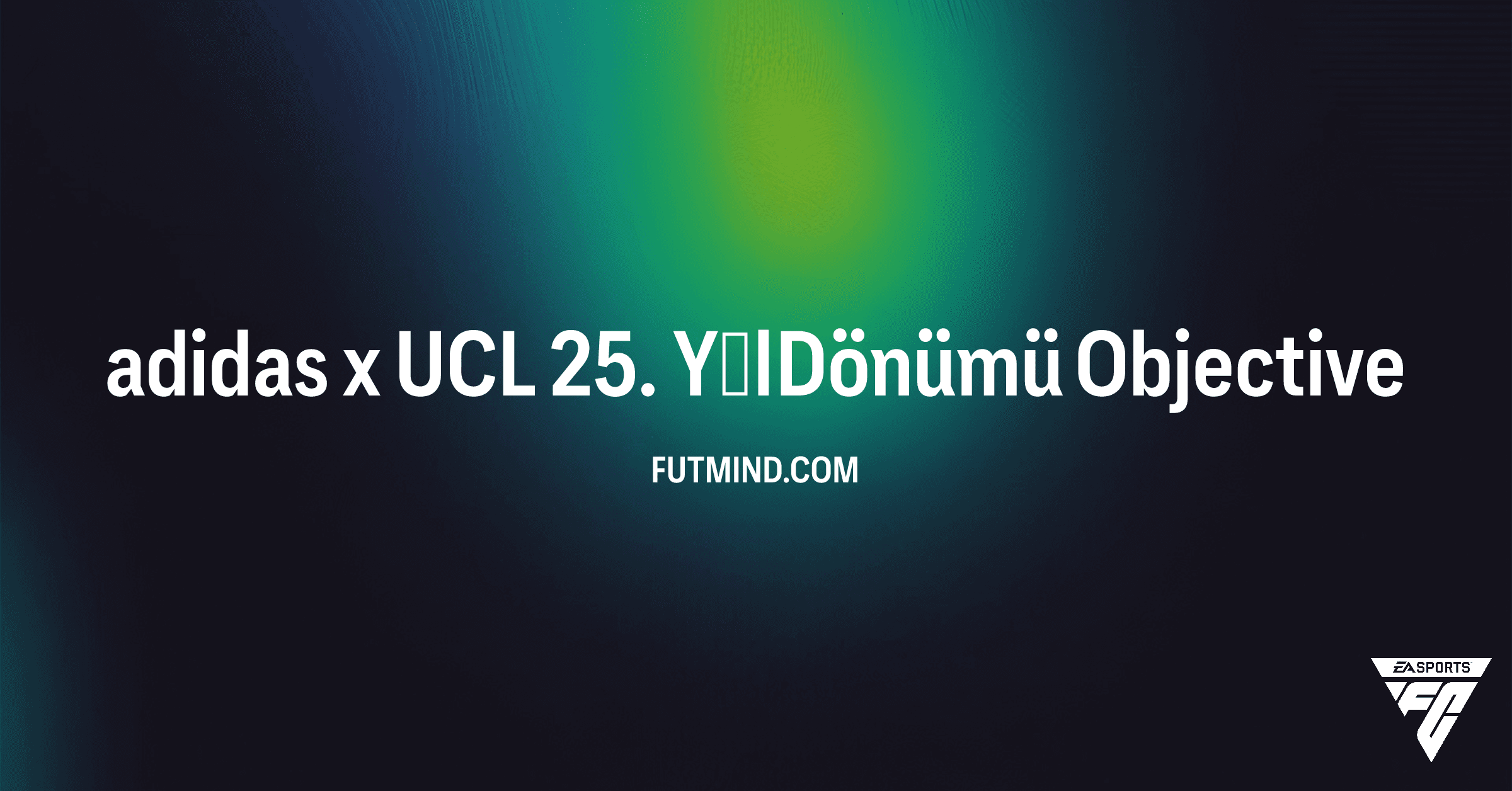 FC 26 Ultimate Team: adidas x UCL 25. Yıl Dönümü Görevleri ve Ödülleri