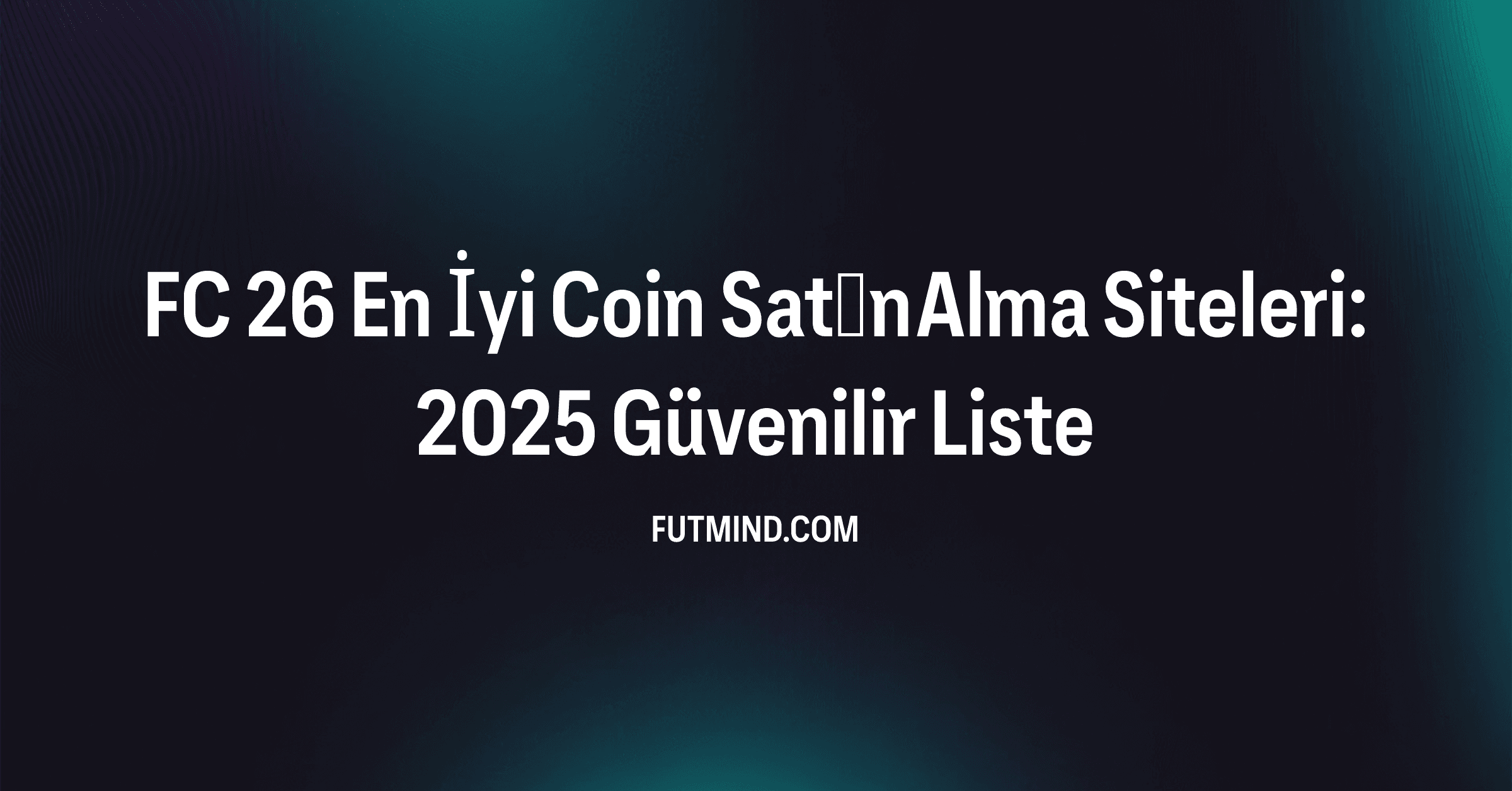 FC 26 En İyi Coin Satın Alma Siteleri: 2025 Güvenilir Liste