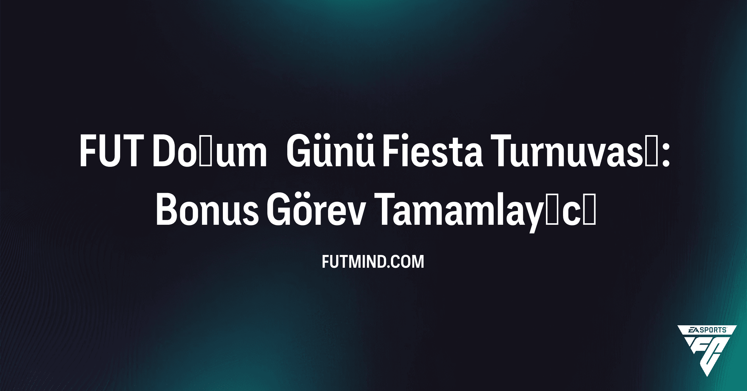 FC 26 FUT Doğum Günü Fiesta Turnuvası: Bonus Görev Tamamlayıcı SBC Rehberi