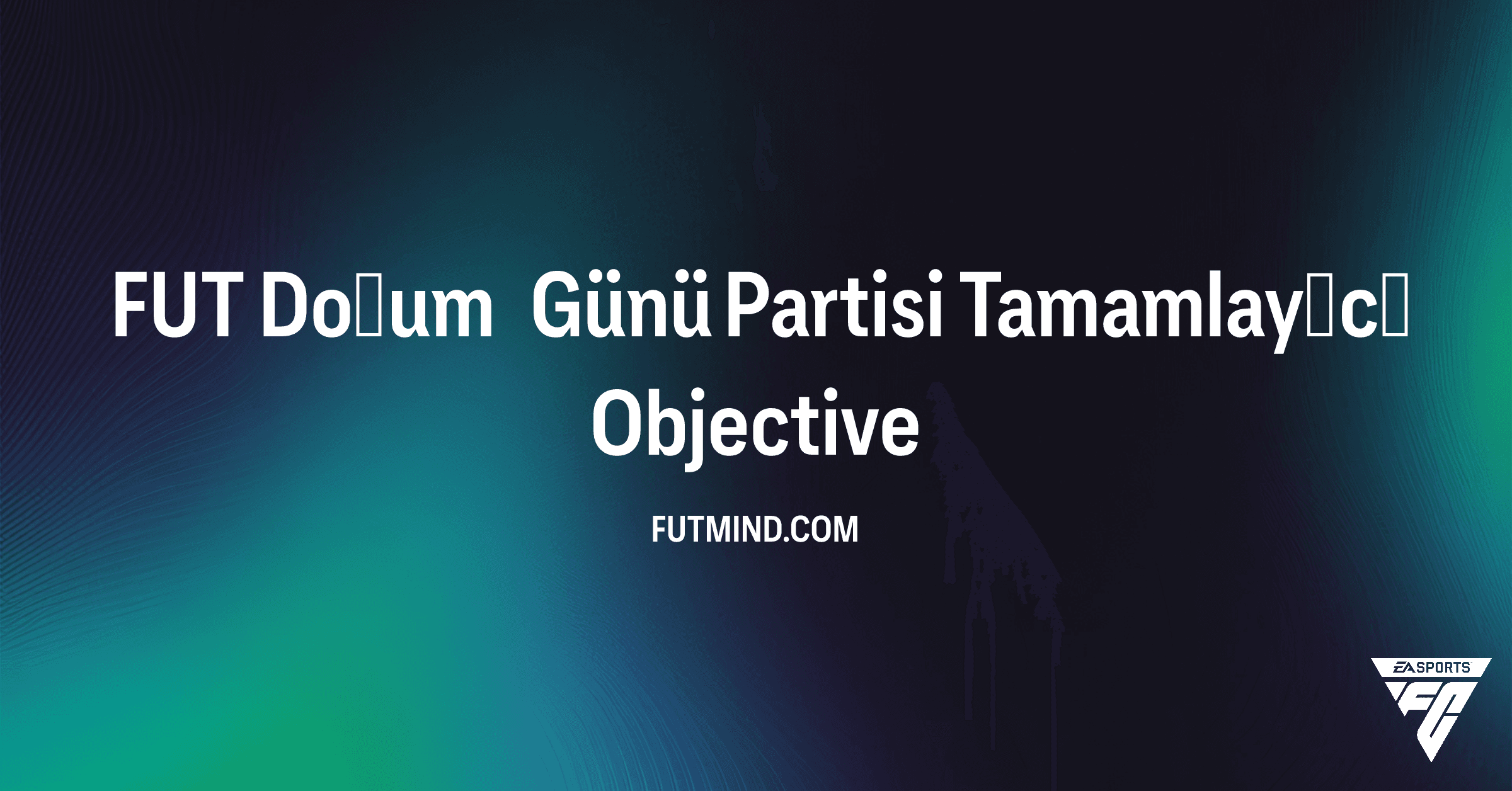 FC 26 FUT Doğum Günü Partisi Tamamlayıcı Görevi Rehberi