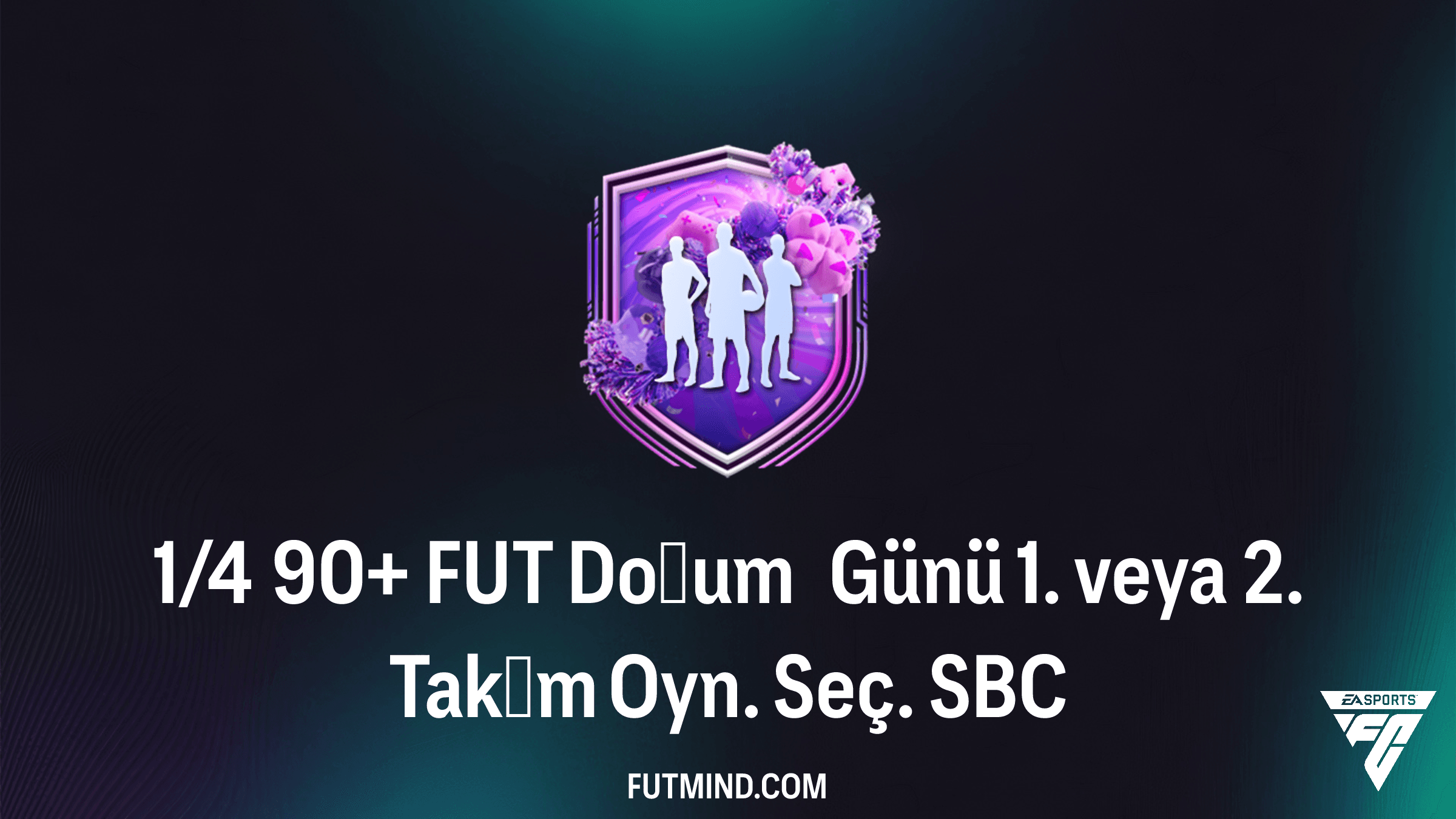 1/4 90+ FUT Doğum Günü 1. veya 2. Takım Oyn. Seç. SBC Rehberi ve Analizi