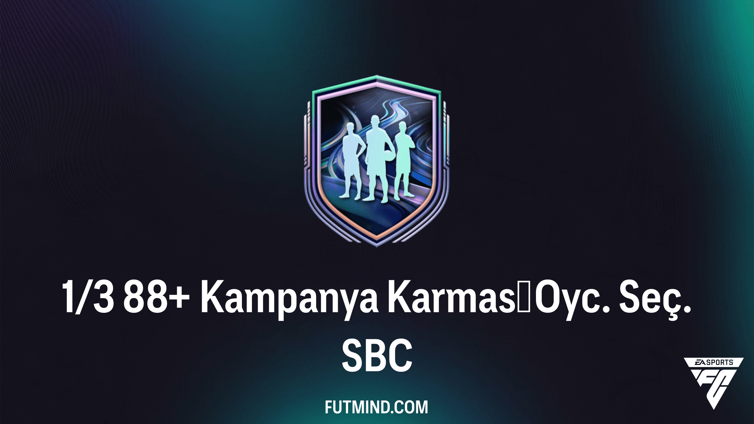 FC 26 1/3 88+ Kampanya Karması Oyc. Seç. SBC: En İyi Oyuncuları Kadronuza Katın!