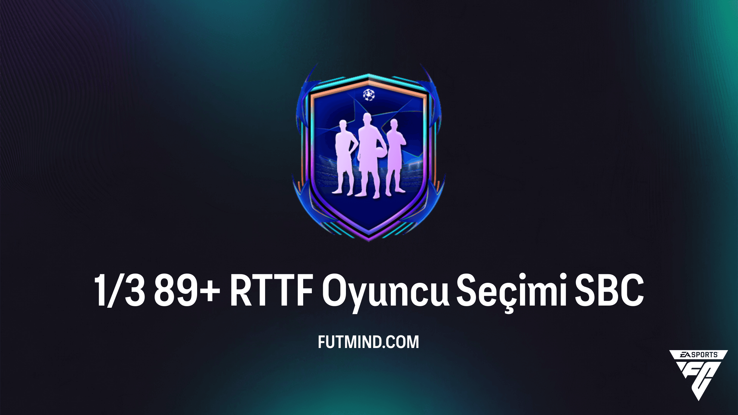 FC 26 1/3 89+ RTTF Oyuncu Seçimi SBC Rehberi: En İyi Yol Kartlarını Kazanın